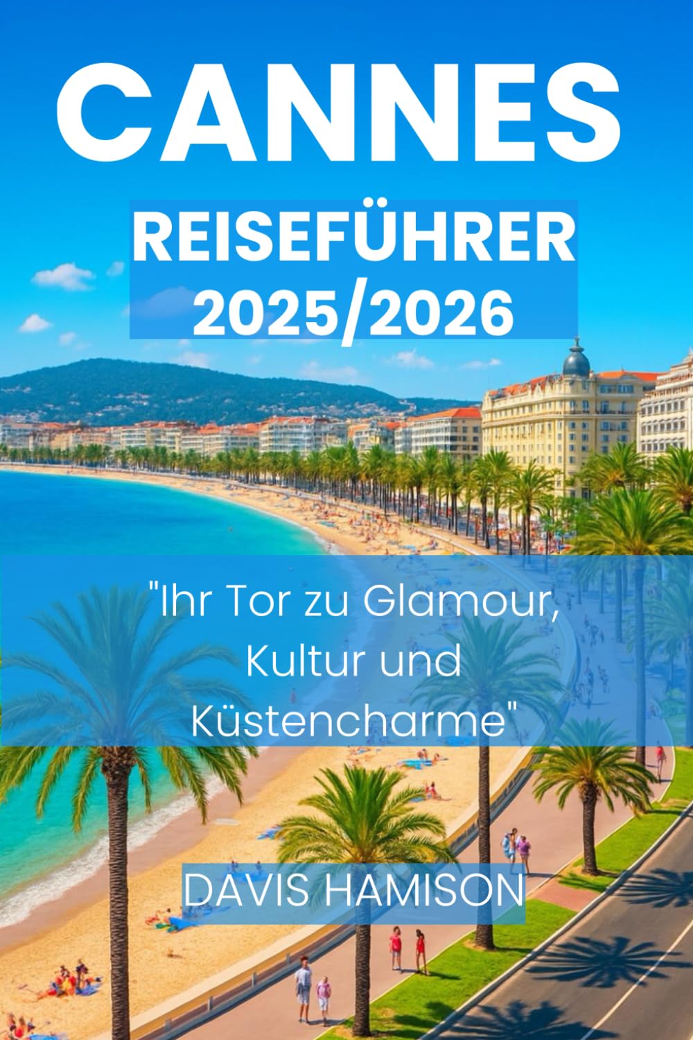 CANNES REISEFÜHRER 2026: "Ihr Tor zu Glamour, Kultur und Küstencharme" baixar o livro de graça
