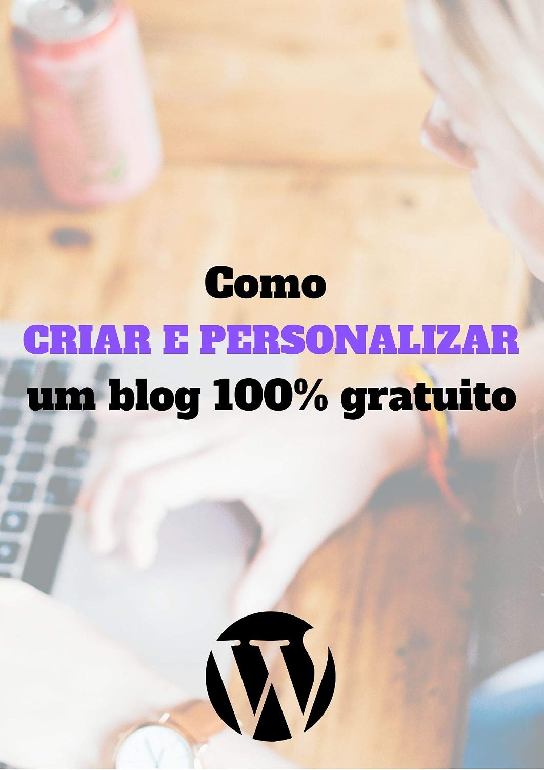 ler totalmente Como criar um blog 100% gratuito: Descubra como criar e personalizar um blog 100% gratuito ainda hoje