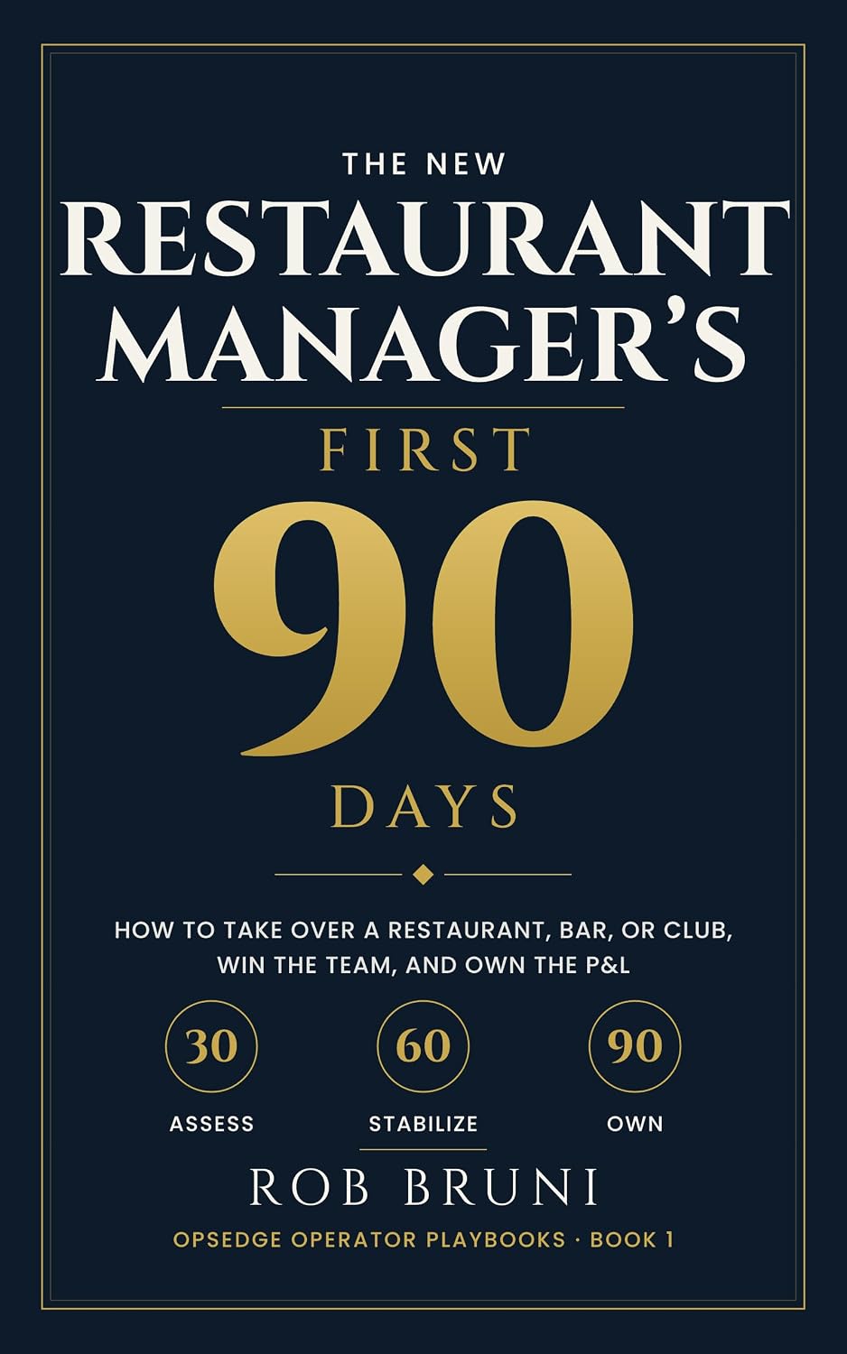 ler totalmente The New Restaurant Manager's First 90 Days: How to Take Over a Restaurant, Bar, or Club, Win the Team, and Own the P&L (OpsEdge Operator Playbooks Book 1) (English Edition)