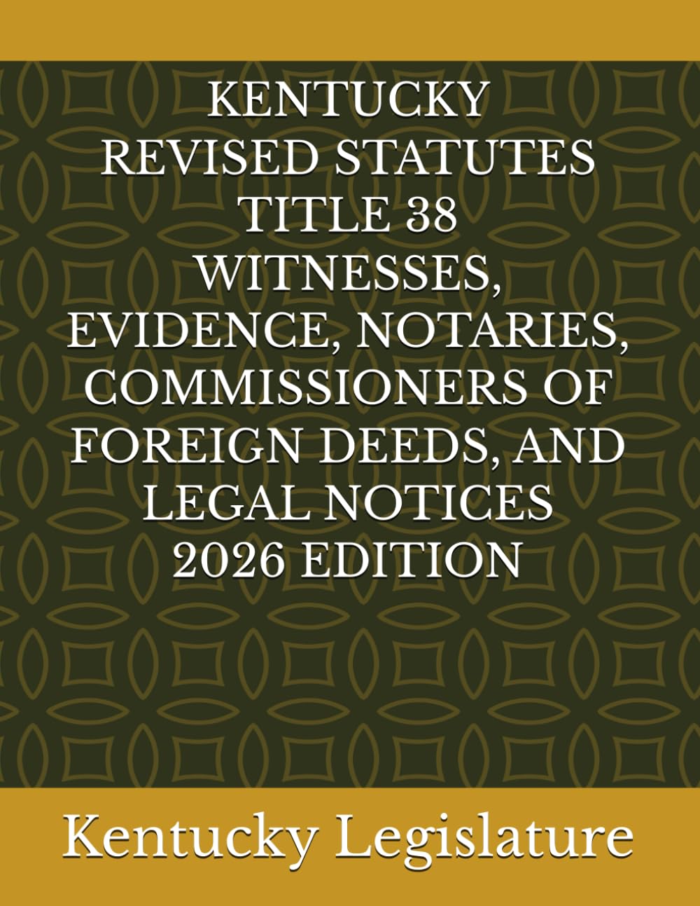 ler totalmente KENTUCKY REVISED STATUTES TITLE 38 WITNESSES, EVIDENCE, NOTARIES, COMMISSIONERS OF FOREIGN DEEDS, AND LEGAL NOTICES 2026 EDITION