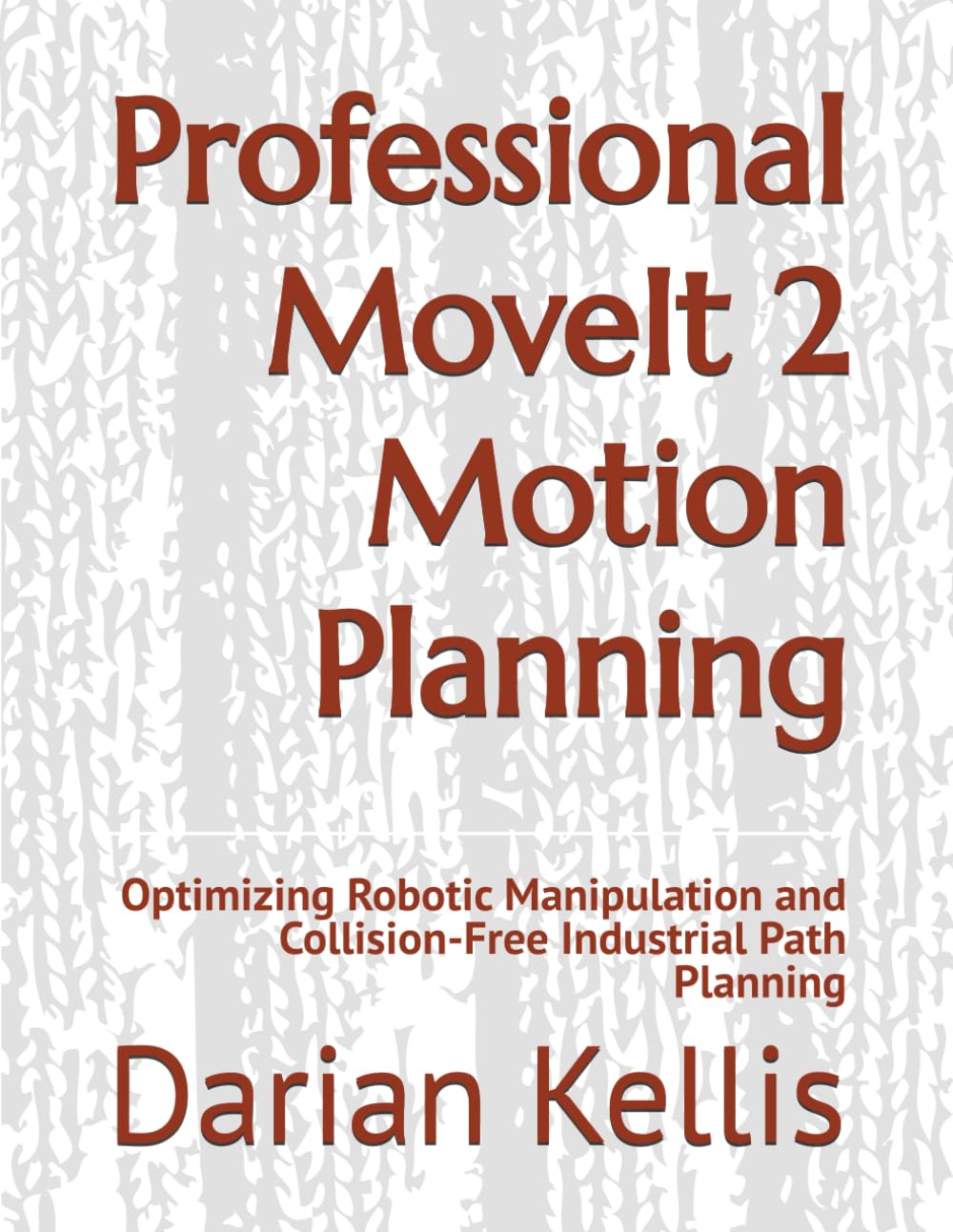 Professional MoveIt 2 Motion Planning: Optimizing Robotic Manipulation and Collision-Free Industrial Path Planning baixar o livro de graça