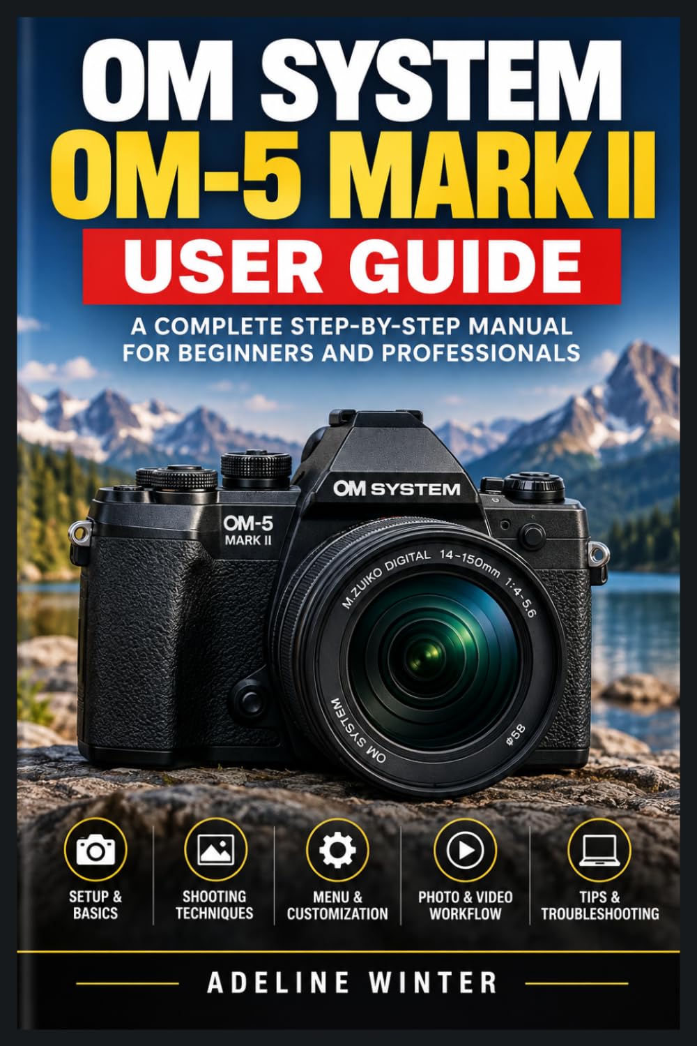capítulo por capítulo baixar Om System Om-5 Mark II User Guide: Simple Instructions for Camera Controls, Everyday Techniques, and Better Results