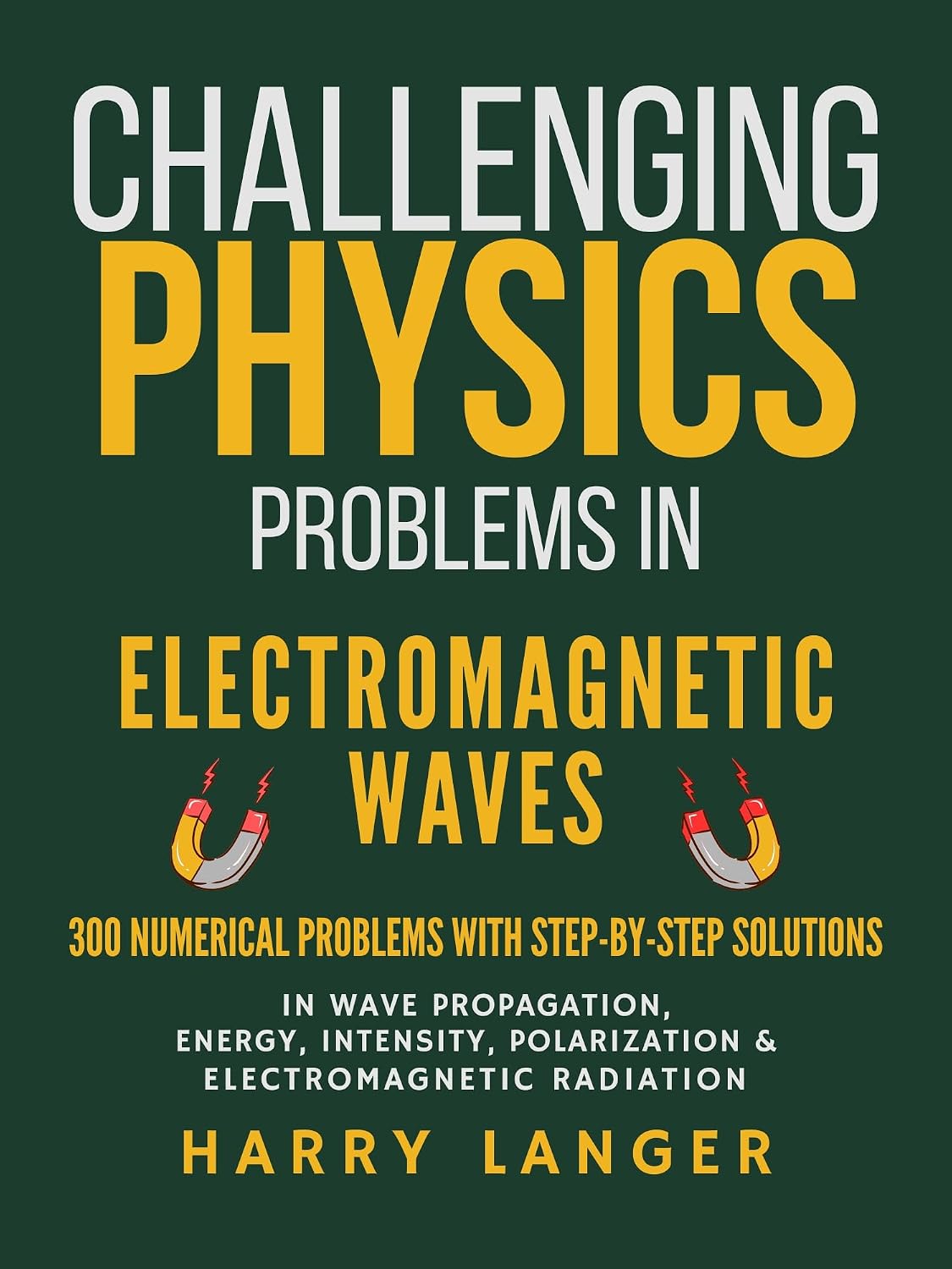 Challenging Physics Problems - Electromagnetic Waves: 300 Numerical Problems with Step-by-Step Solutions in Wave Propagation, Energy, Intensity, Polarization,... problems in physics) (English Edition) baixar o livro de graça