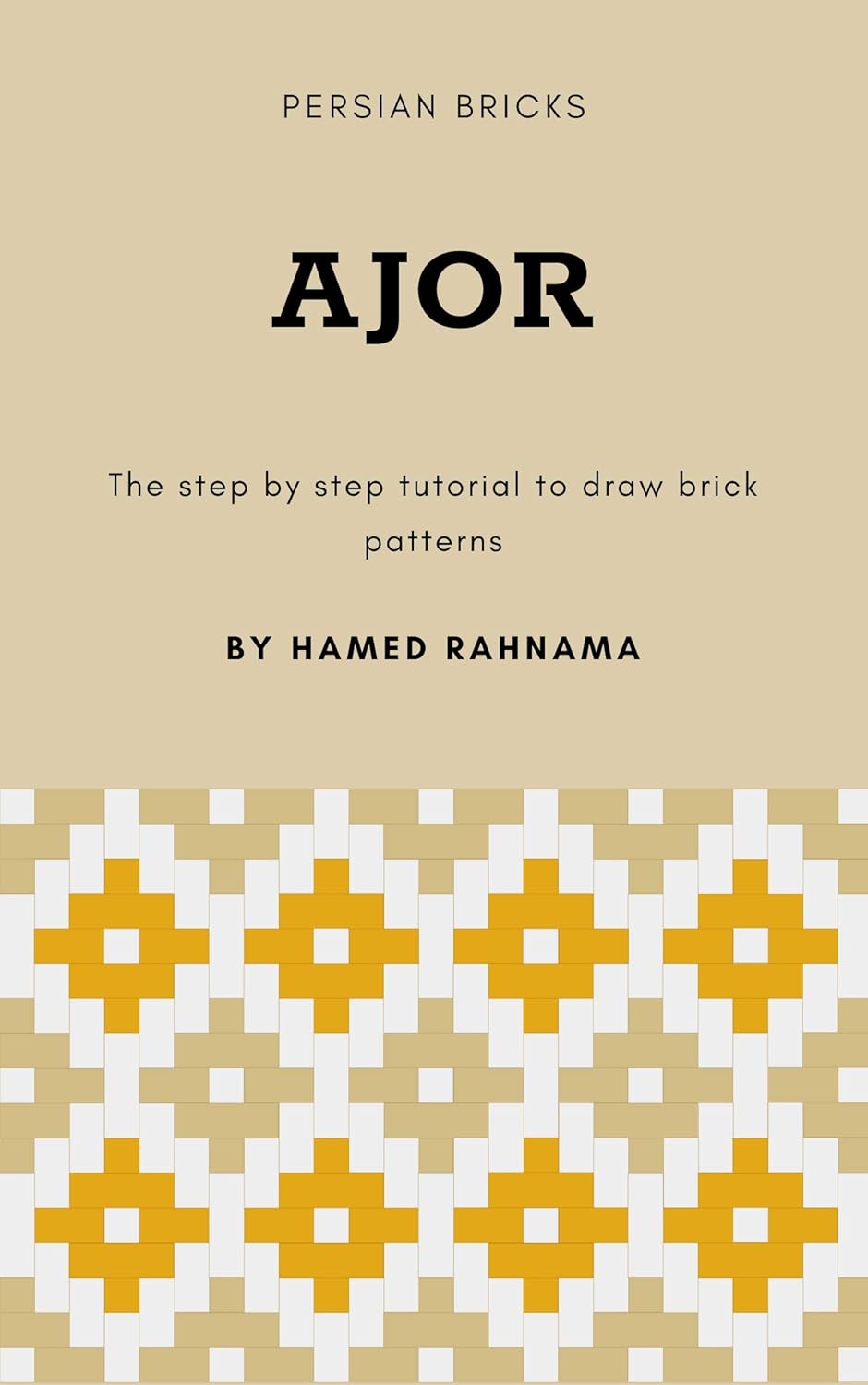 Ajor: Persian Brick - Step-by-Step Guide to Bricks & Tile Motifs (The Persian Ornament Academy (Draw Easy) Book 5) (English Edition)