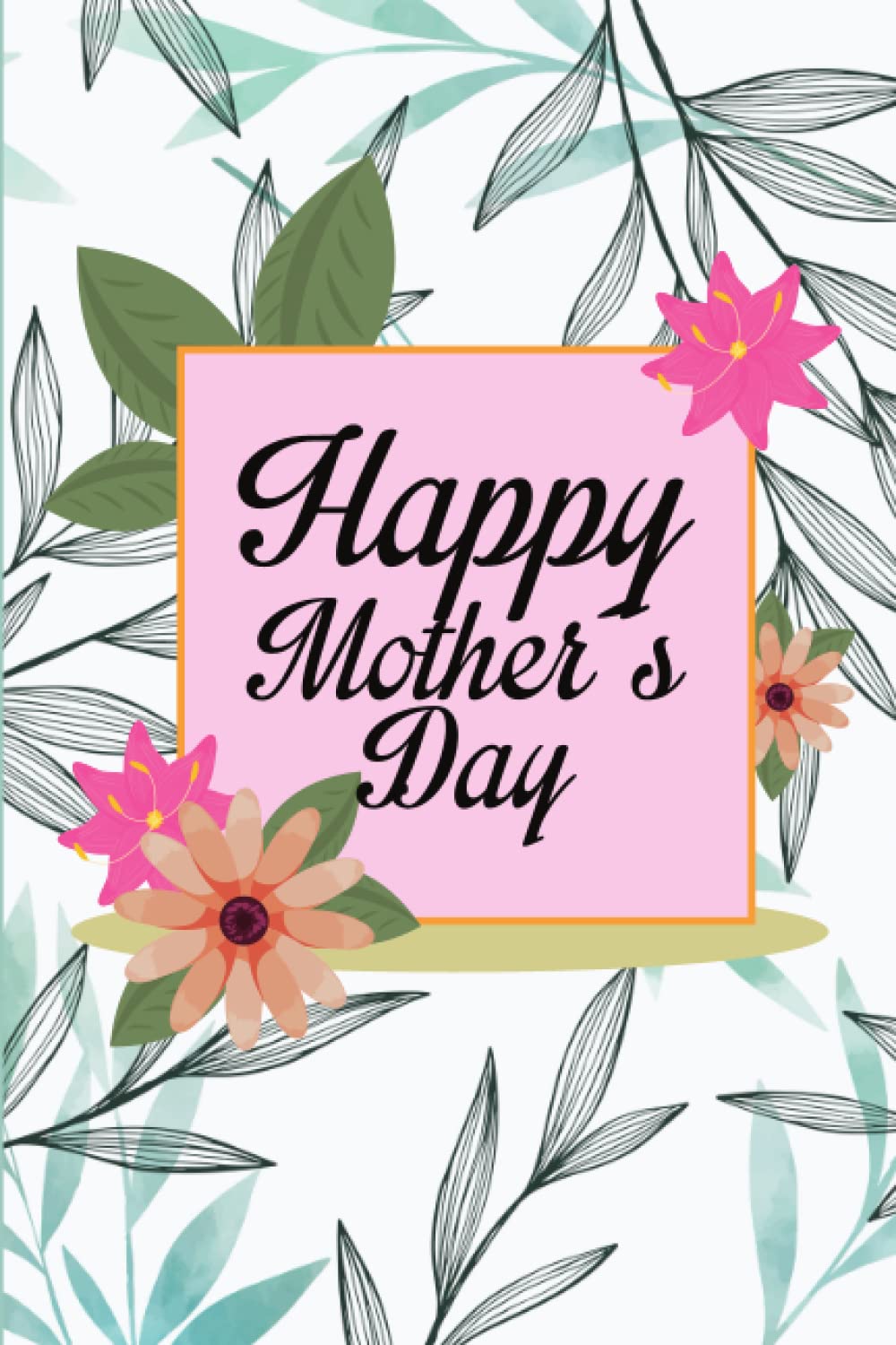 ler totalmente Journal: Happy Mother's Day Journal | Diary | Notebook | for Gift giving or for your own writing therapy, great relaxation method, 150 Pages, 6*9 inches.