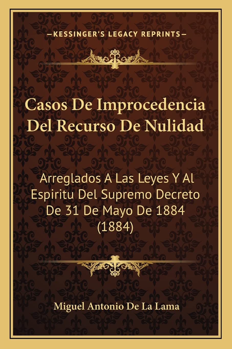 ler totalmente Casos De Improcedencia Del Recurso De Nulidad: Arreglados A Las Leyes Y Al Espiritu Del Supremo Decreto De 31 De Mayo De 1884 (1884)