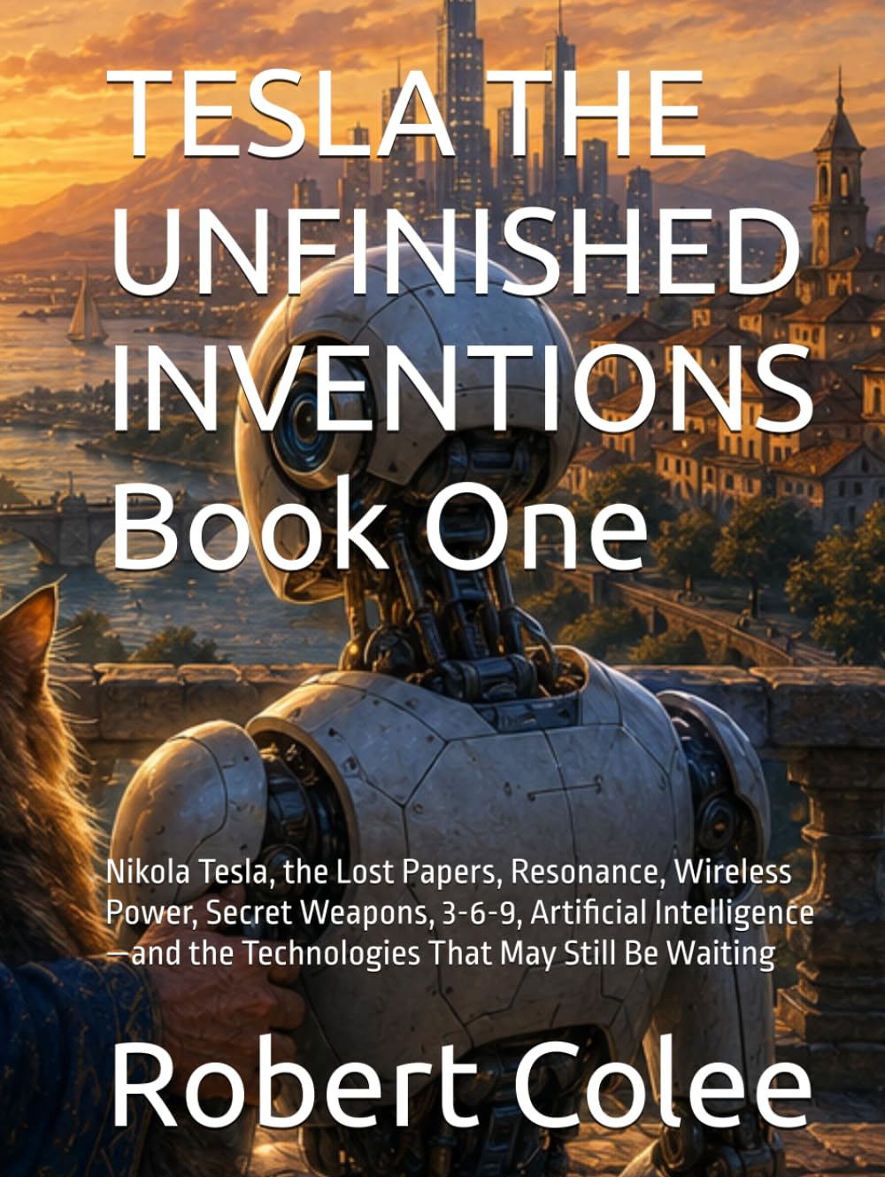 ler totalmente TESLA THE UNFINISHED INVENTIONS Book One: Nikola Tesla, the Lost Papers, Resonance, Wireless Power, Secret Weapons, 3-6-9, Artificial Intelligence—and the Technologies That May Still Be Waiting