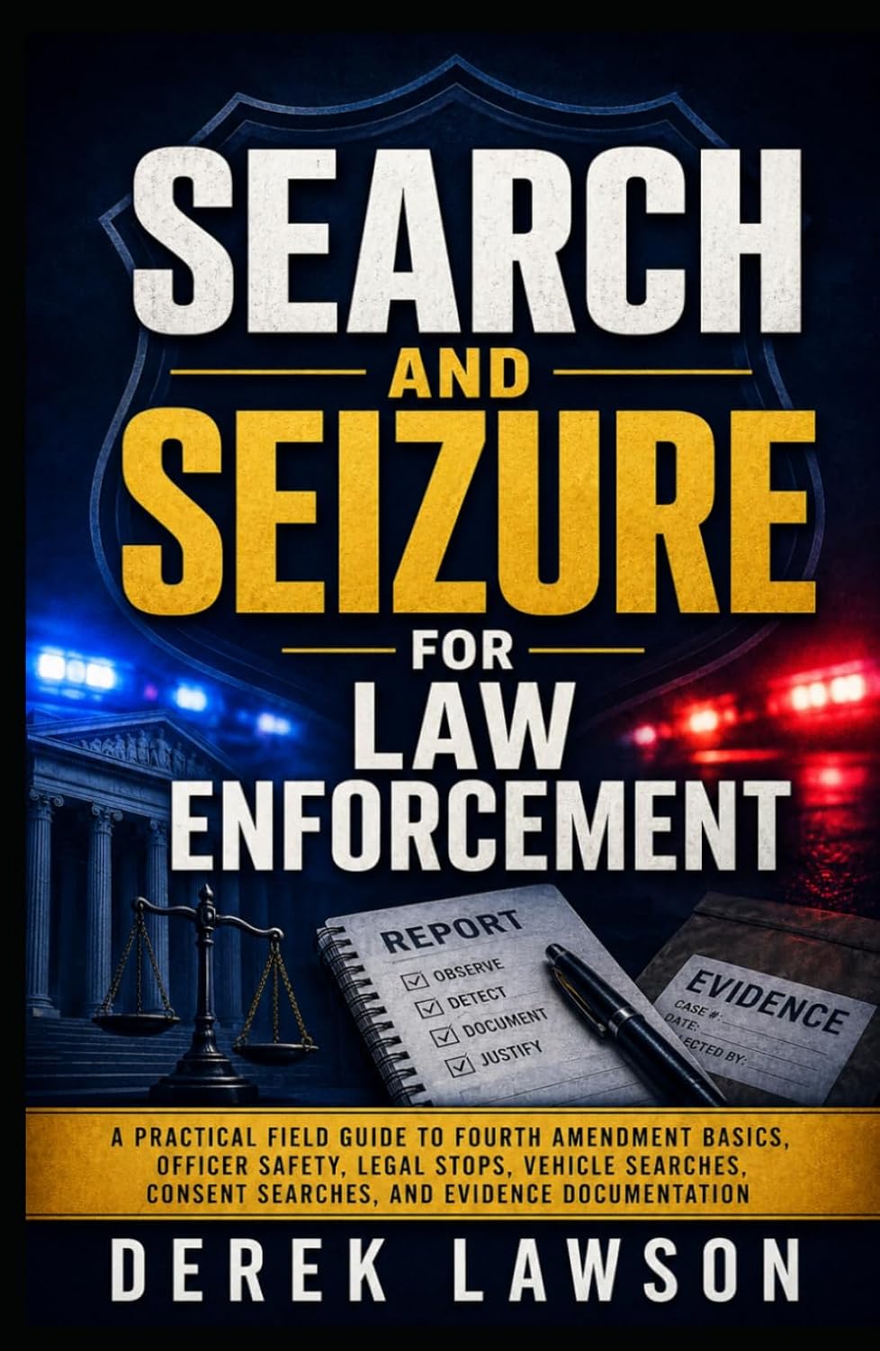 capítulo por capítulo baixar Search and Seizure for Law Enforcement: A Practical Field Guide to Fourth Amendment Basics, Officer Safety, Legal Stops, Vehicle Searches, Consent Searches, and Evidence Documentation