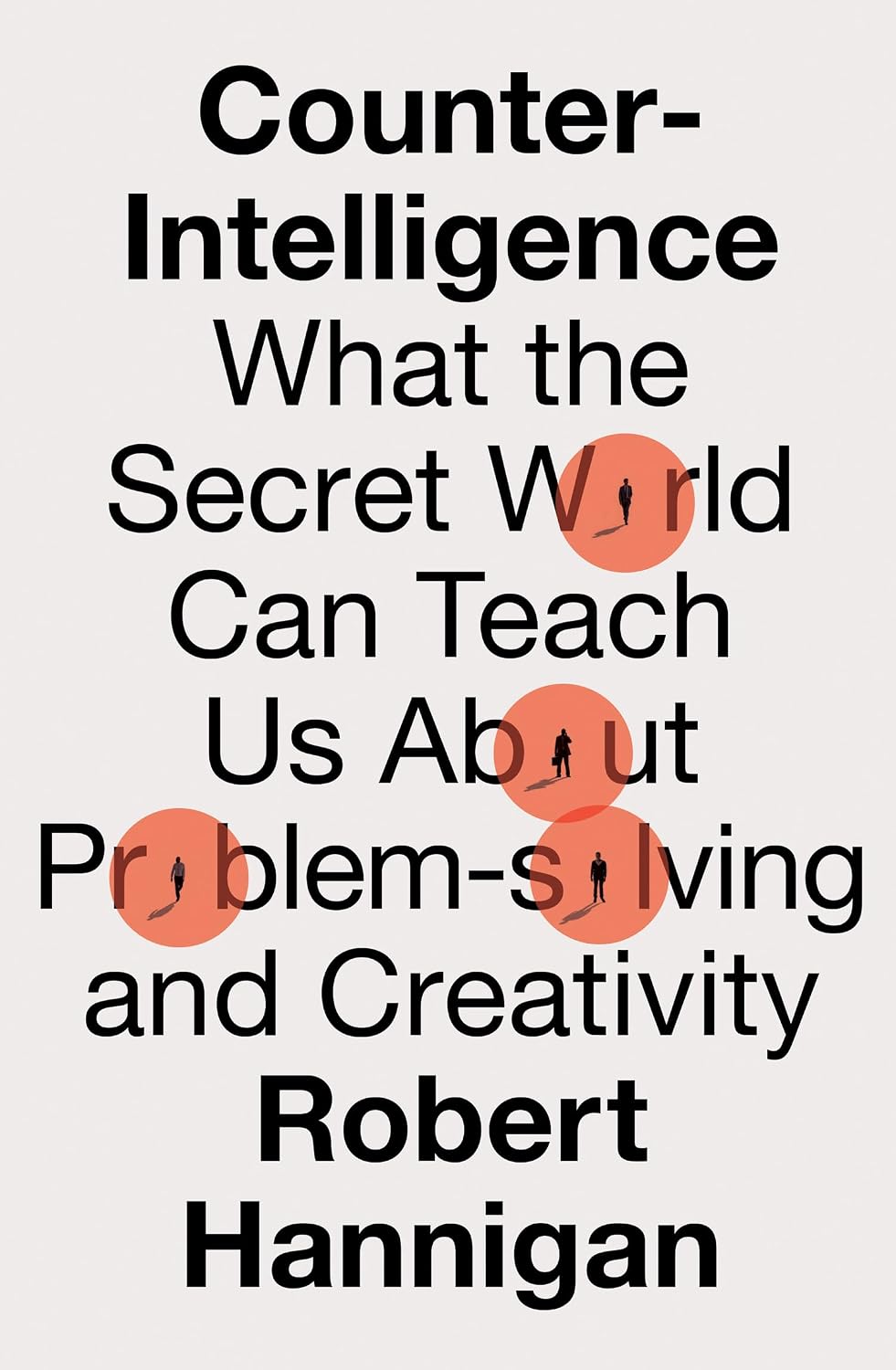 Counter-Intelligence: What the Secret World Can Teach Us About Problem-solving and Creativity (English Edition) baixar livro de graça