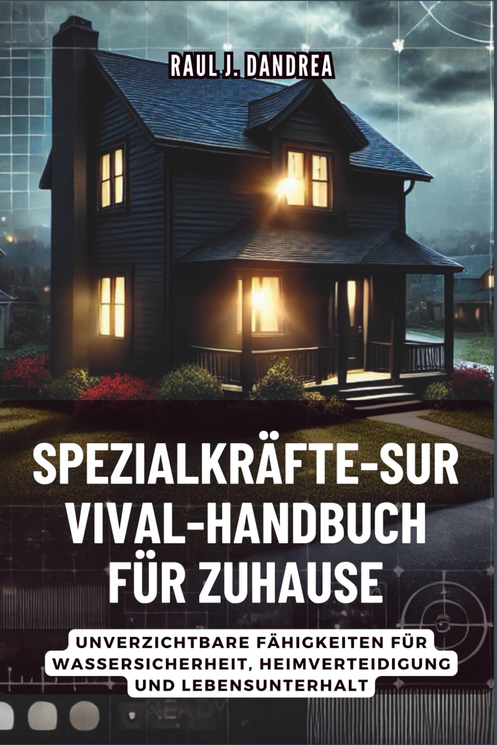 ler totalmente Spezialkräfte-Survival-Handbuch Für Zuhause: Bleib sicher, bleib bereit: Unverzichtbare Fähigkeiten für Wassersicherheit, Heimverteidigung und Lebensunterhalt