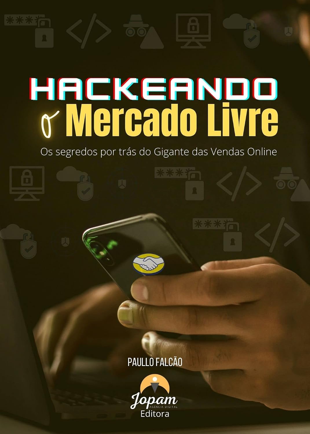 Hackeando o Mercado Livre: Os Segredos do Mercado Livre - O gigante das vendas online baixar livro de graça