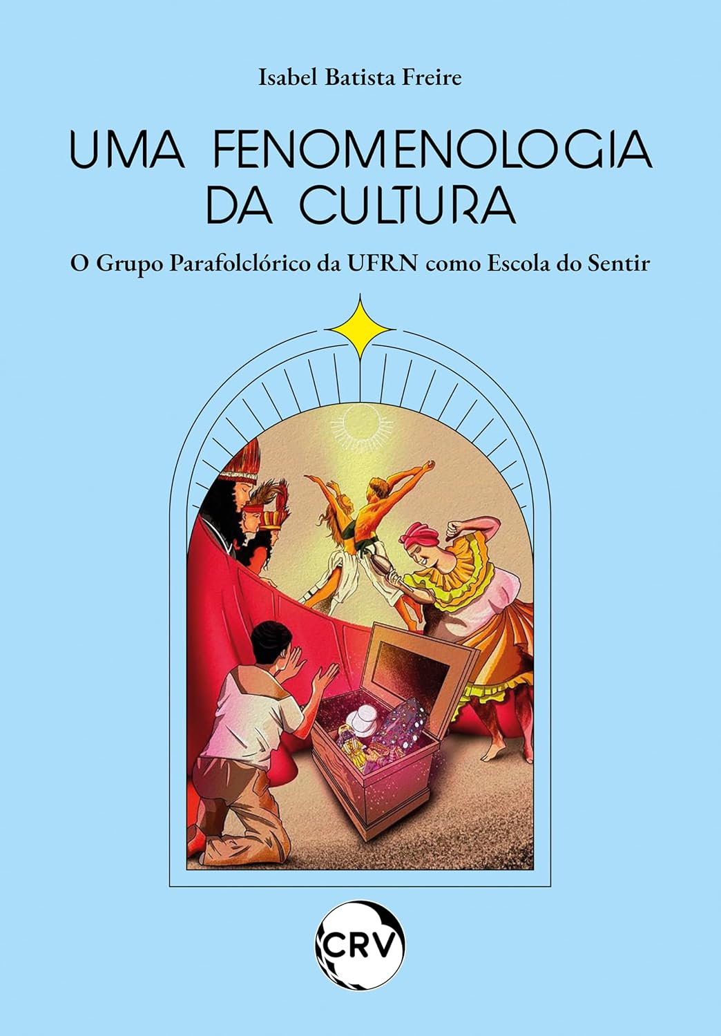Uma fenomenologia da cultura: O Grupo Parafolclórico da UFRN como Escola do Sentir baixar o livro de graça