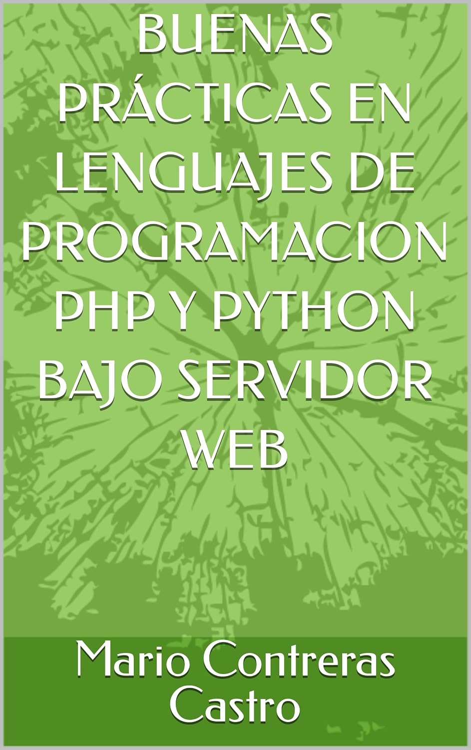 BUENAS PRÁCTICAS EN LENGUAJES DE PROGRAMACION PHP Y PYTHON BAJO SERVIDOR WEB (BUENAS PRACTICAS) (Spanish Edition) baixar o livro de graça