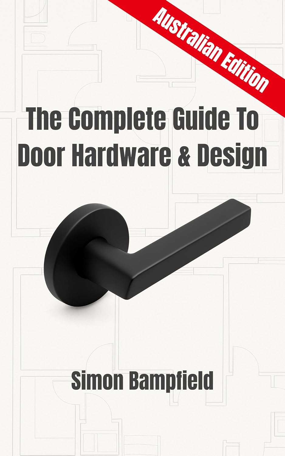 ler totalmente The Complete Guide to Door Hardware & Design – Australian Edition (English Edition)