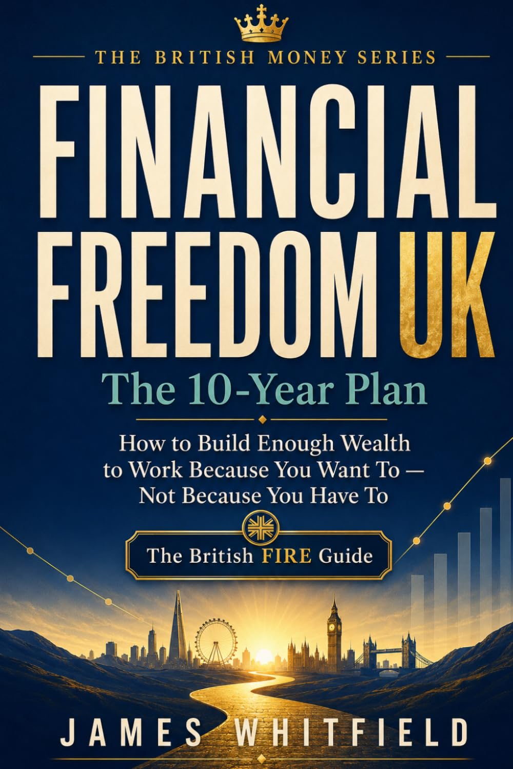 Financial Freedom UK The 10-Year Plan: How to Build Enough Wealth to Work Because You Want To — Not Because You Have To. The British FIRE Guide. (The British Money Series) baixar o livro de graça