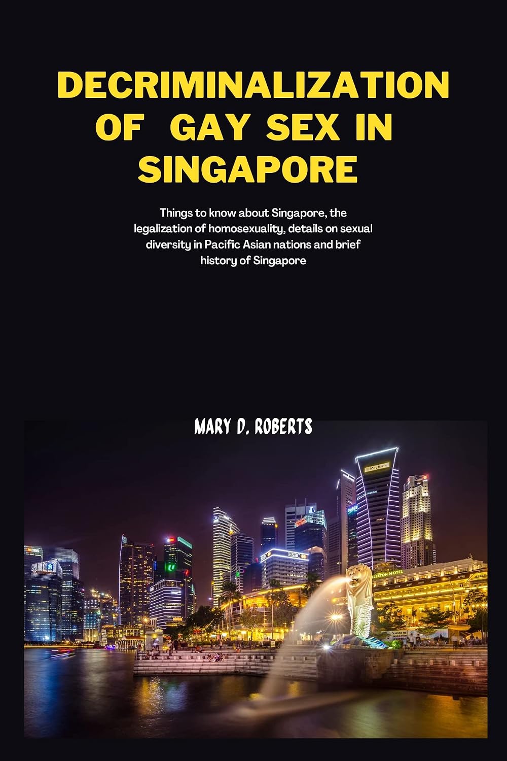 Decriminalization of gay sex in Singapore:: Things to know about Singapore, the legalization of homosexuality, details on sexual diversity in Pacific Asian... brief history of Singapore (English Edition) baixar livro de graça