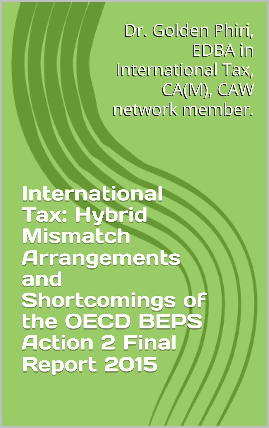 International Tax: Hybrid Mismatch Arrangements and Shortcomings of the OECD BEPS Action 2 Final Report 2015 (English Edition) baixar livro de graça