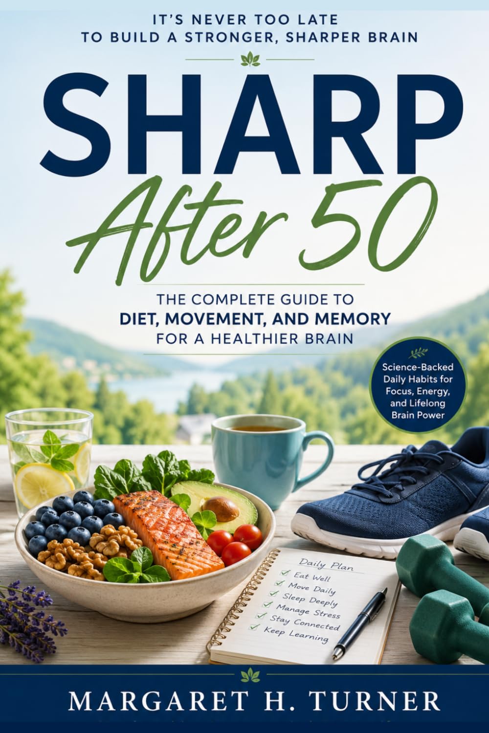 Sharp After 50: The Complete Guide to Diet, Movement, and Memory for a Healthier Brain