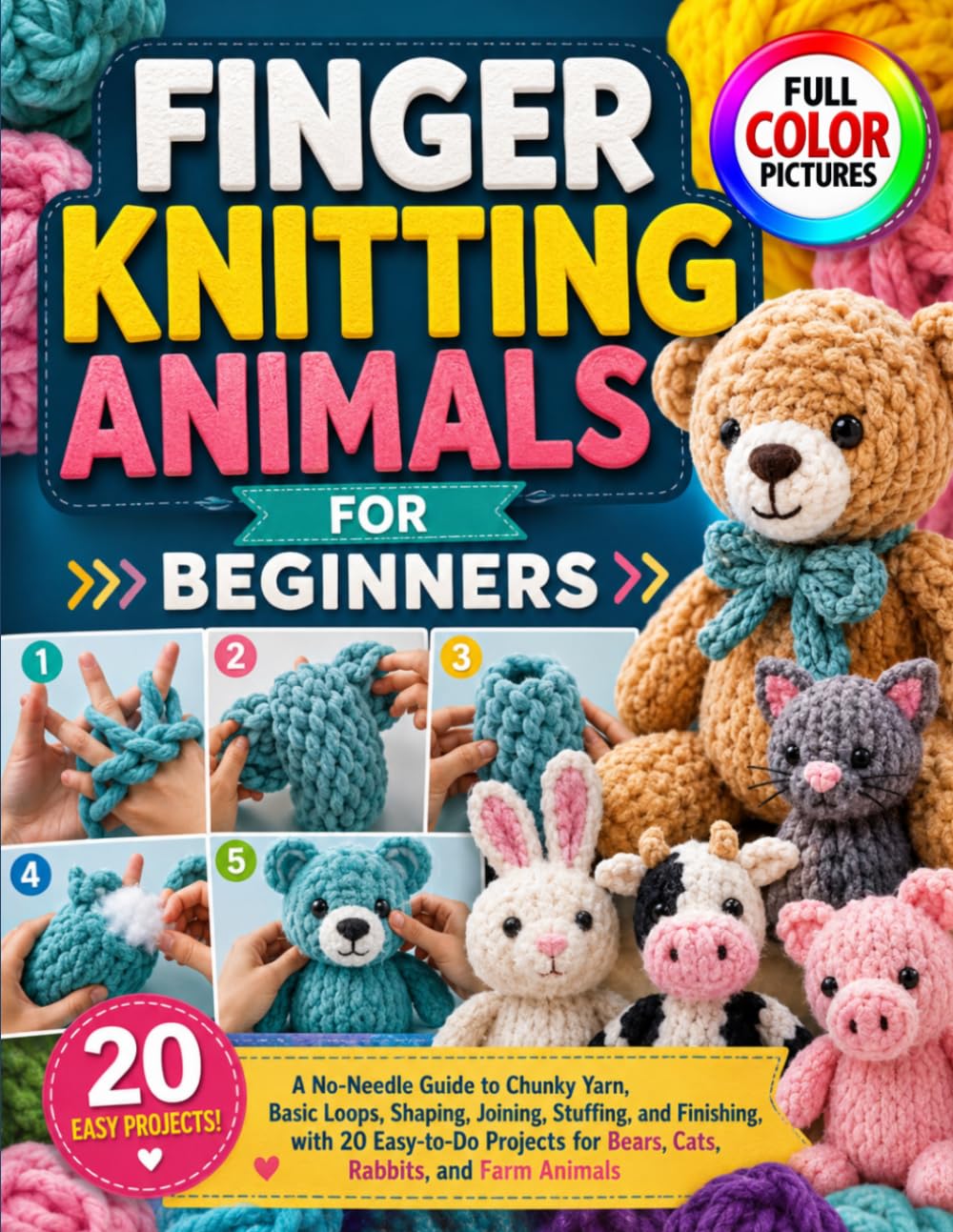 ler totalmente FINGER KNITTING ANIMALS FOR BEGINNERS: A No-Needle Guide to Chunky Yarn, Basic Loops, Shaping, Joining, Stuffing, and Finishing, with 20 Easy-to-Do Projects for Bears, Cats, Rabbits, and Farm Animals