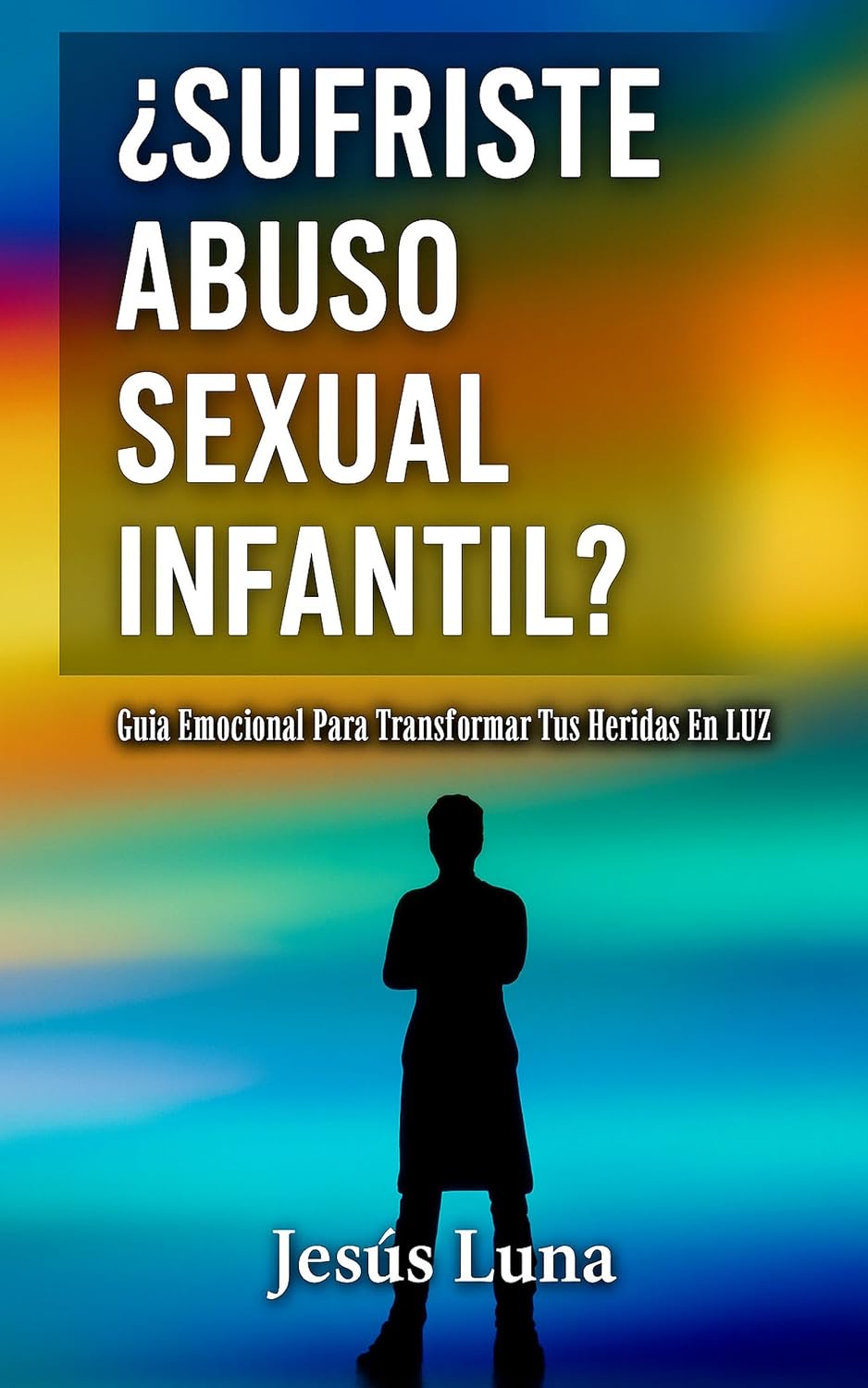 capítulo por capítulo baixar ¿Sufriste Abuso Sexual Infantil?: Guía Emocional Para Transformar Tus Heridas En Luz (Spanish Edition)
