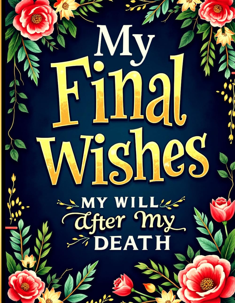 My Final Wishes Planner ( MY WILL AFTER MY DEATH ): Everything You Need to Know When I'm Gone – My Last Gift: Secure Passwords, Documents & Estate... ( Gone But Still Telling You What To Do ) baixar livro de graça
