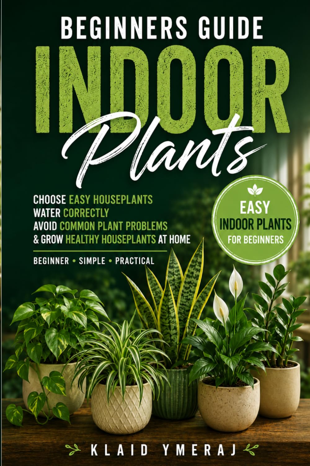 ler totalmente Beginners Guide Indoor Plants: Simple Houseplant Care for Beginners to Choose Easy Indoor Plants, Water Correctly, Avoid Common Plant Problems, and Grow Healthy Houseplants at Home