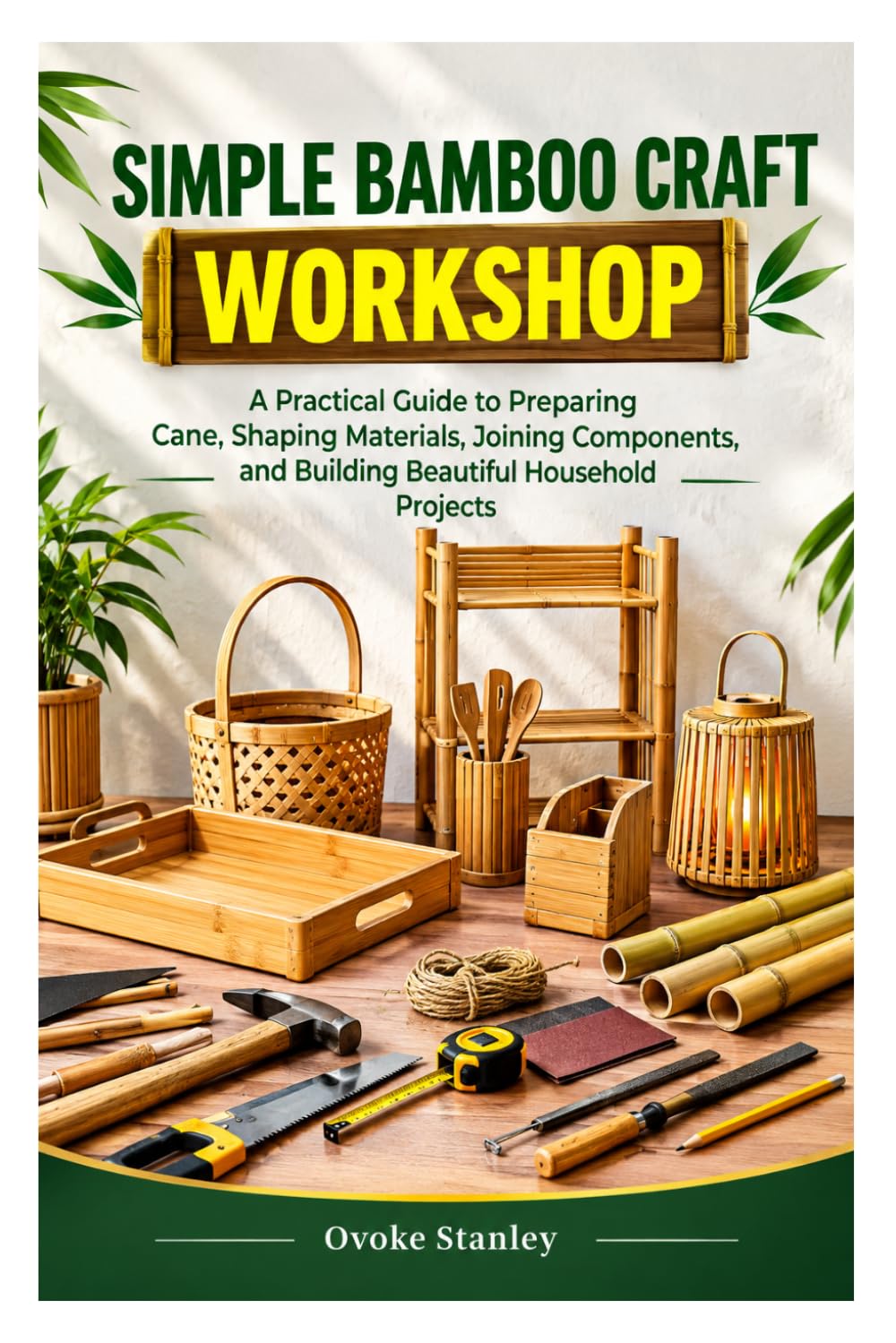 Simple Bamboo Craft Workshop: A Practical Guide to Preparing Cane, Shaping Materials, Joining Components, and Building Beautiful Household Projects baixar o livro de graça