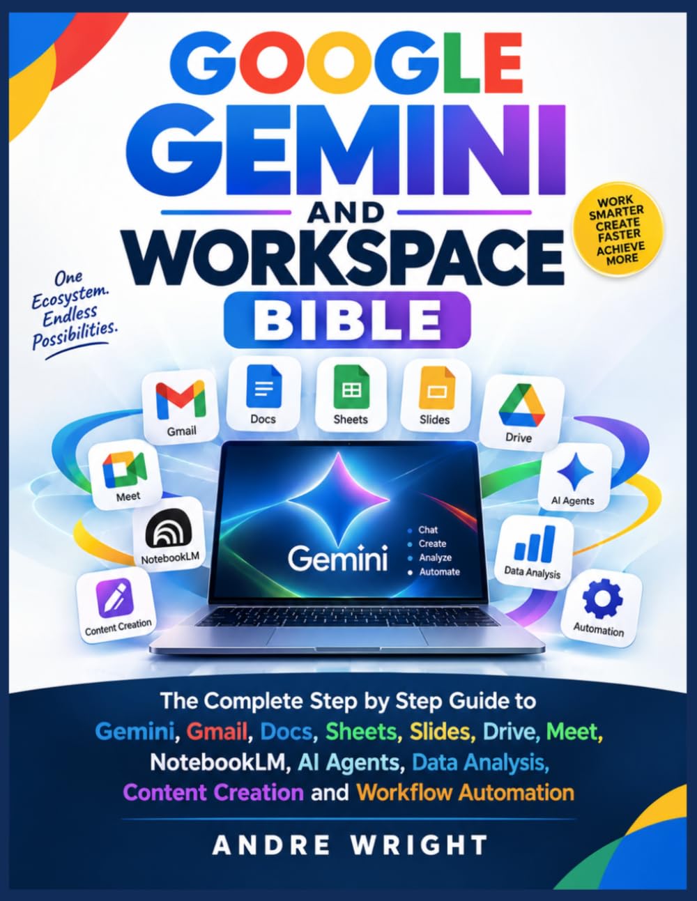 GOOGLE GEMINI AND WORKSPACE BIBLE: The Complete Step by Step Guide to Gemini Gmail Docs Sheets Slides Drive Meet Notebook AI Agents Data Analysis Content Creation and Workflow Automation baixar o livro de graça