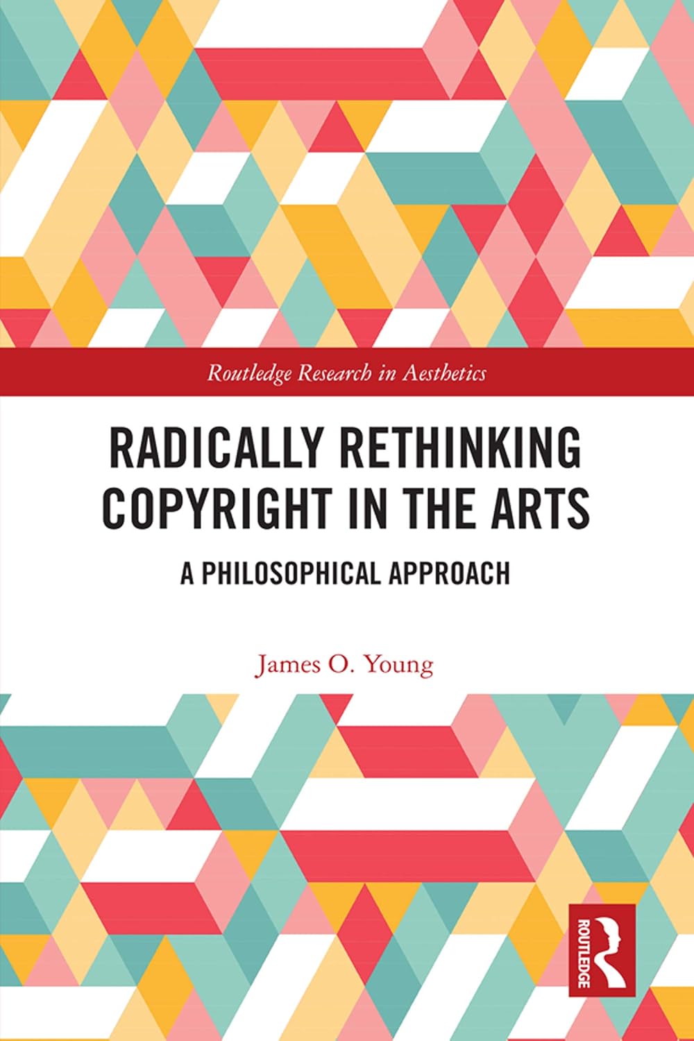 Radically Rethinking Copyright in the Arts: A Philosophical Approach (Routledge Research in Aesthetics) (English Edition) baixar livro de graça