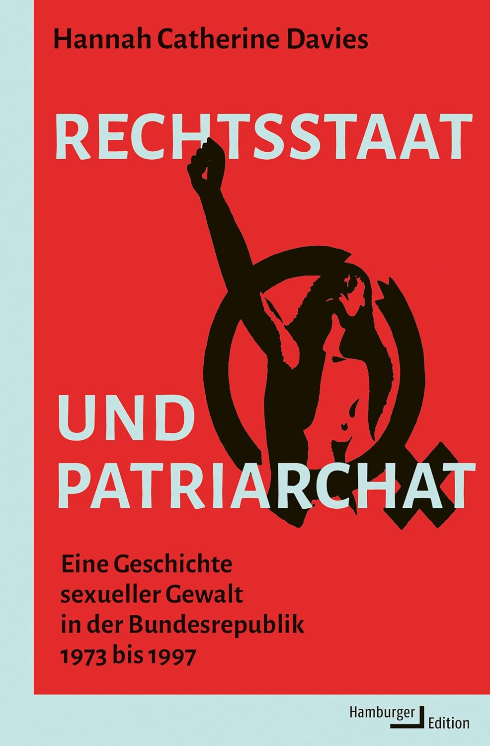 ler totalmente Rechtsstaat und Patriarchat: Eine Geschichte sexueller Gewalt in der Bundesrepublik 1973 bis 1997 (German Edition)