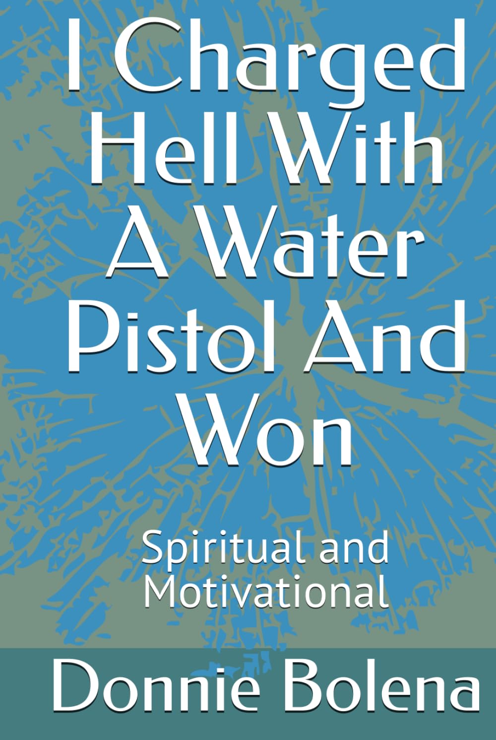 I Charged Hell With A Water Pistol And Won: Spiritual and Motivational baixar o livro de graça