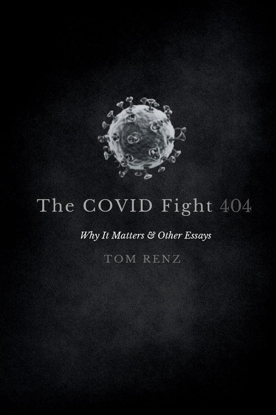 The COVID Fight: Why It Matters & Other Essays: 1