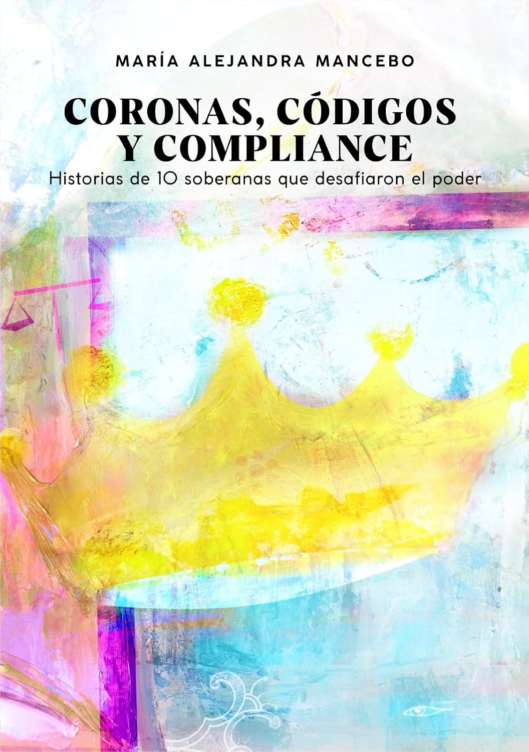 CORONAS, CÓDIGOS Y COMPLIANCE: Historias de 10 soberanas que desafiaron el poder (Spanish Edition) baixar livro de graça