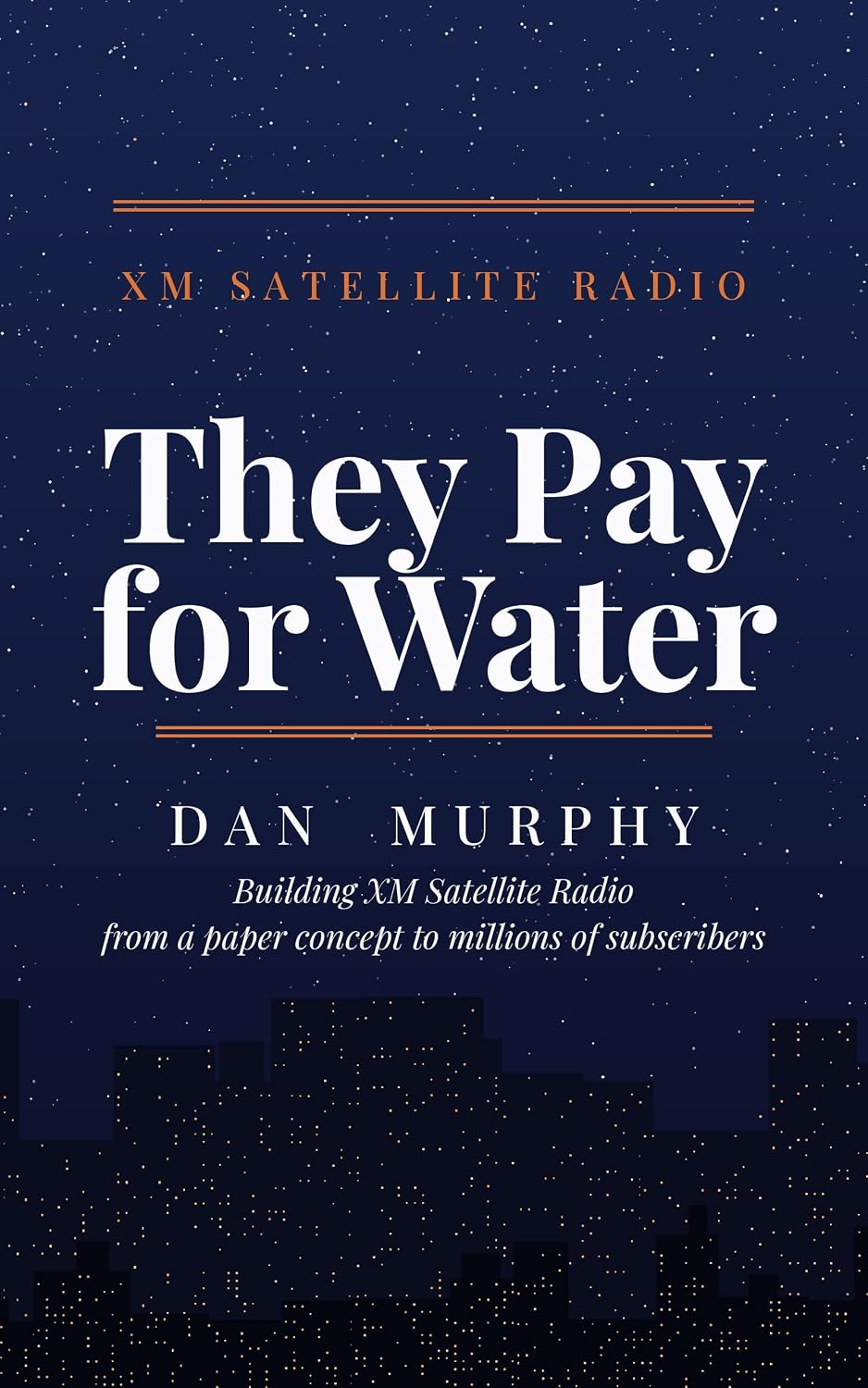 They Pay for Water:: How We Built XM Satellite Radio and Convinced America to Pay for the Air (English Edition) baixar livro de graça