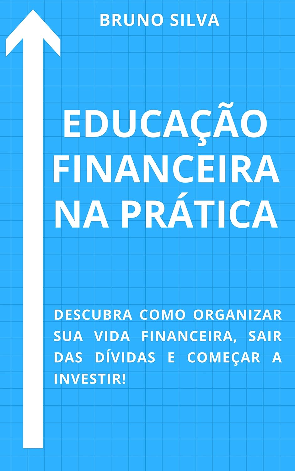 capítulo por capítulo baixar EDUCAÇÃO FINANCEIRA NA PRÁTICA: Descubra como organizar sua vida financeira, sair das dívidas e começar a investir! (Finanças e Investimentos Livro 1)