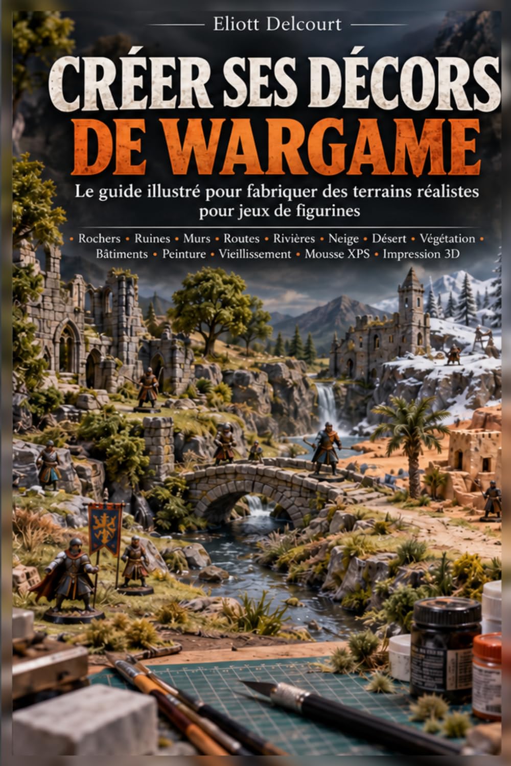 Créer ses décors de wargame: Le guide illustré pour fabriquer des terrains réalistes — 27 décors pas à pas, de la mousse XPS à l'impression 3D (French Edition) baixar o livro de graça