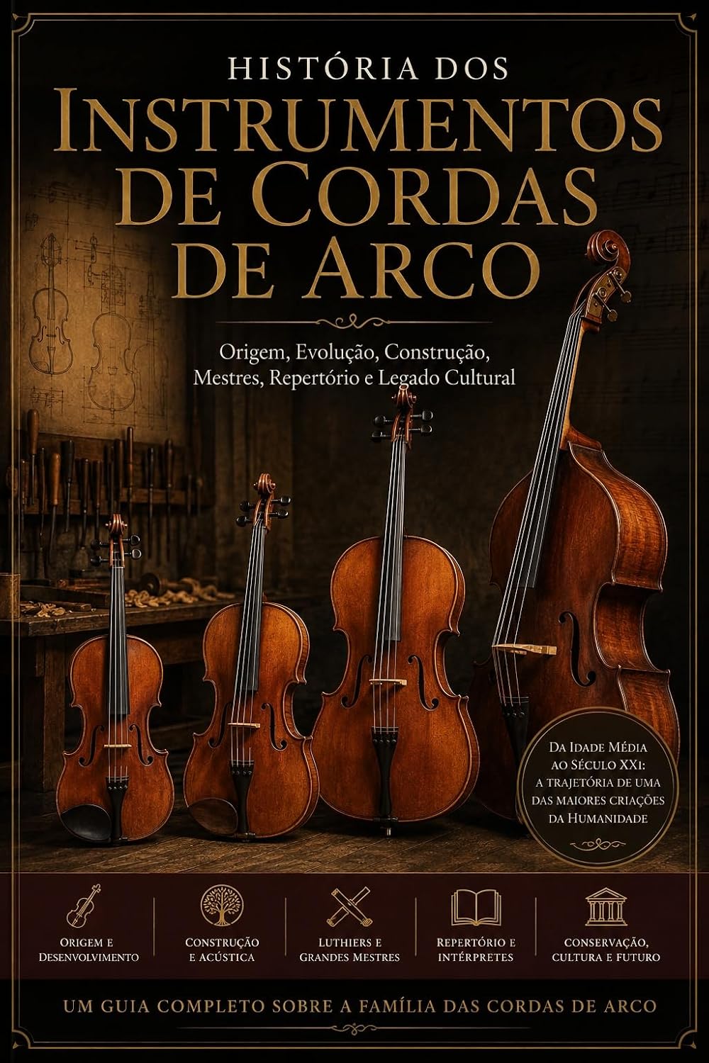 ler totalmente A HISTÓRIA DE CADA INSTRUMENTO DE CORDAS DE ARCO: A origem, a evolução, os grandes mestres, a construção e o legado do violino, da viola, do violoncelo e do contrabaixo