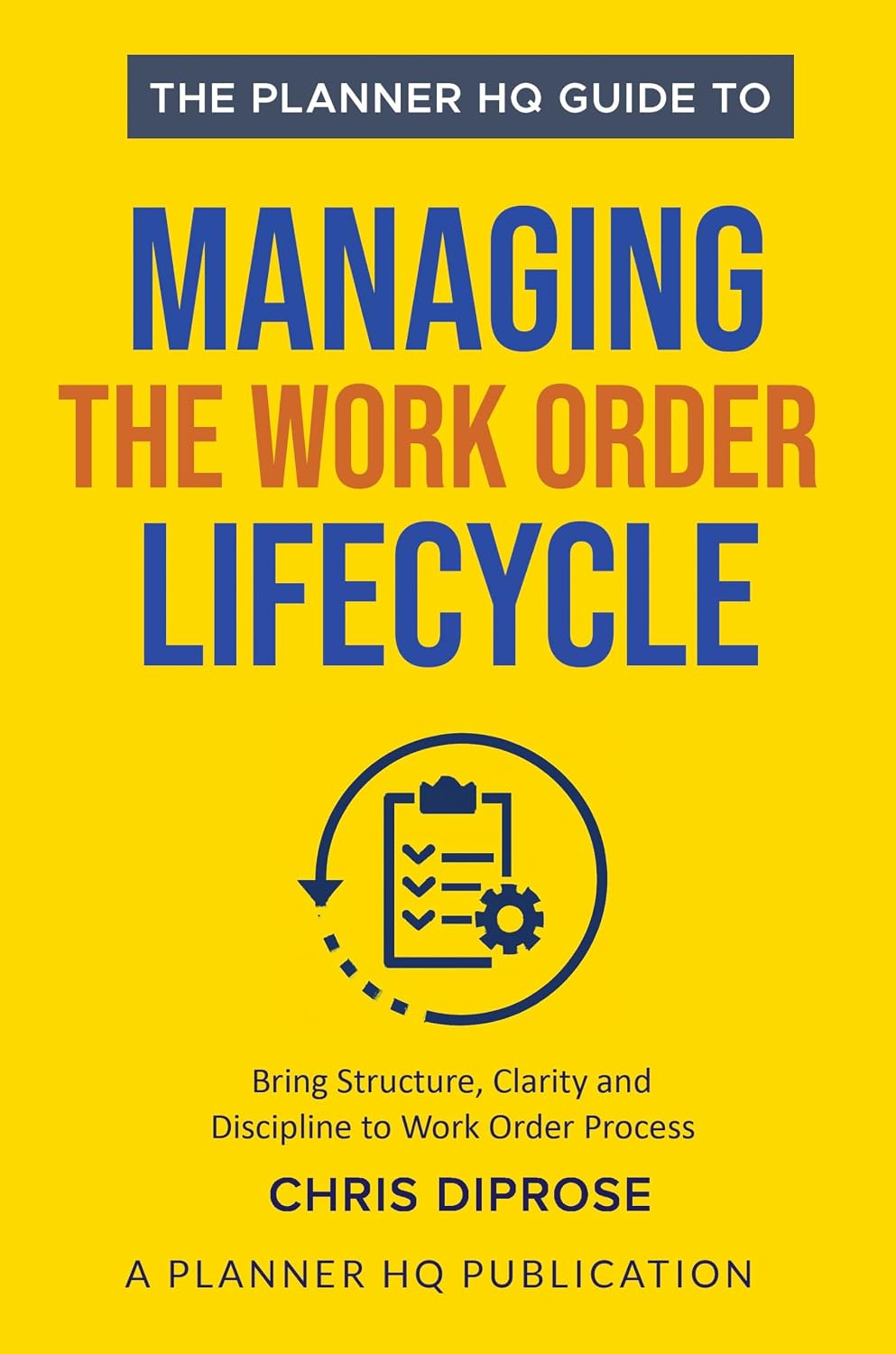 ler totalmente The Planner HQ Guide To: Managing The Work Order Lifecycle: 7 Steps to Bring Structure, Clarity, and Discipline to the Work Order Process (English Edition)