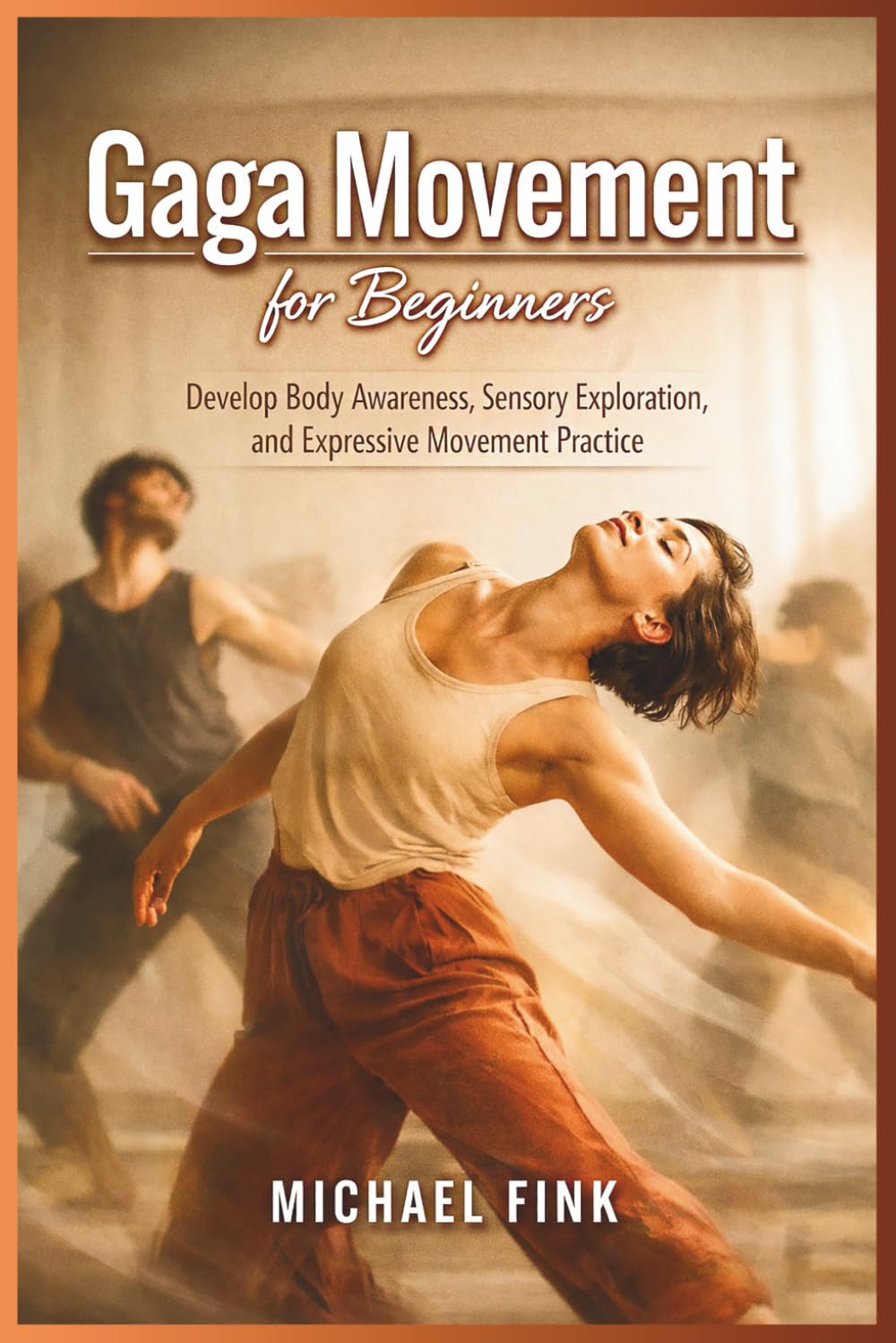 Gaga Movement for Beginners: Develop Body Awareness, Sensory Exploration, and Expressive Movement Practice baixar o livro de graça
