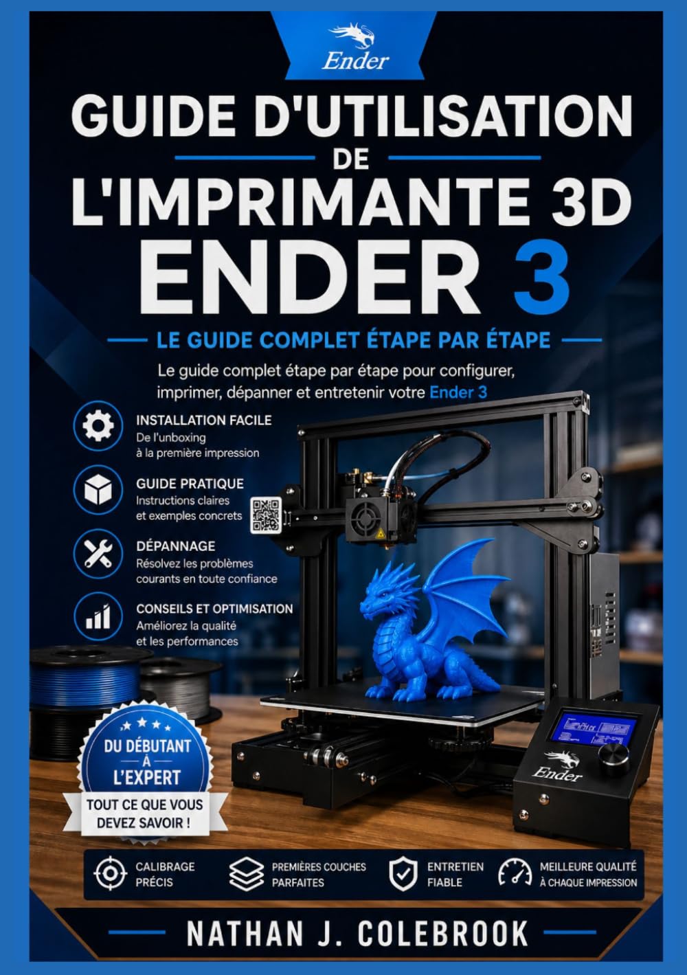 ler totalmente Guide d'utilisation de l'imprimante 3D Ender 3: Techniques pratiques de configuration, d'étalonnage et d'impression pour les débutants et les... de Nathan J. Colebrook) (French Edition)