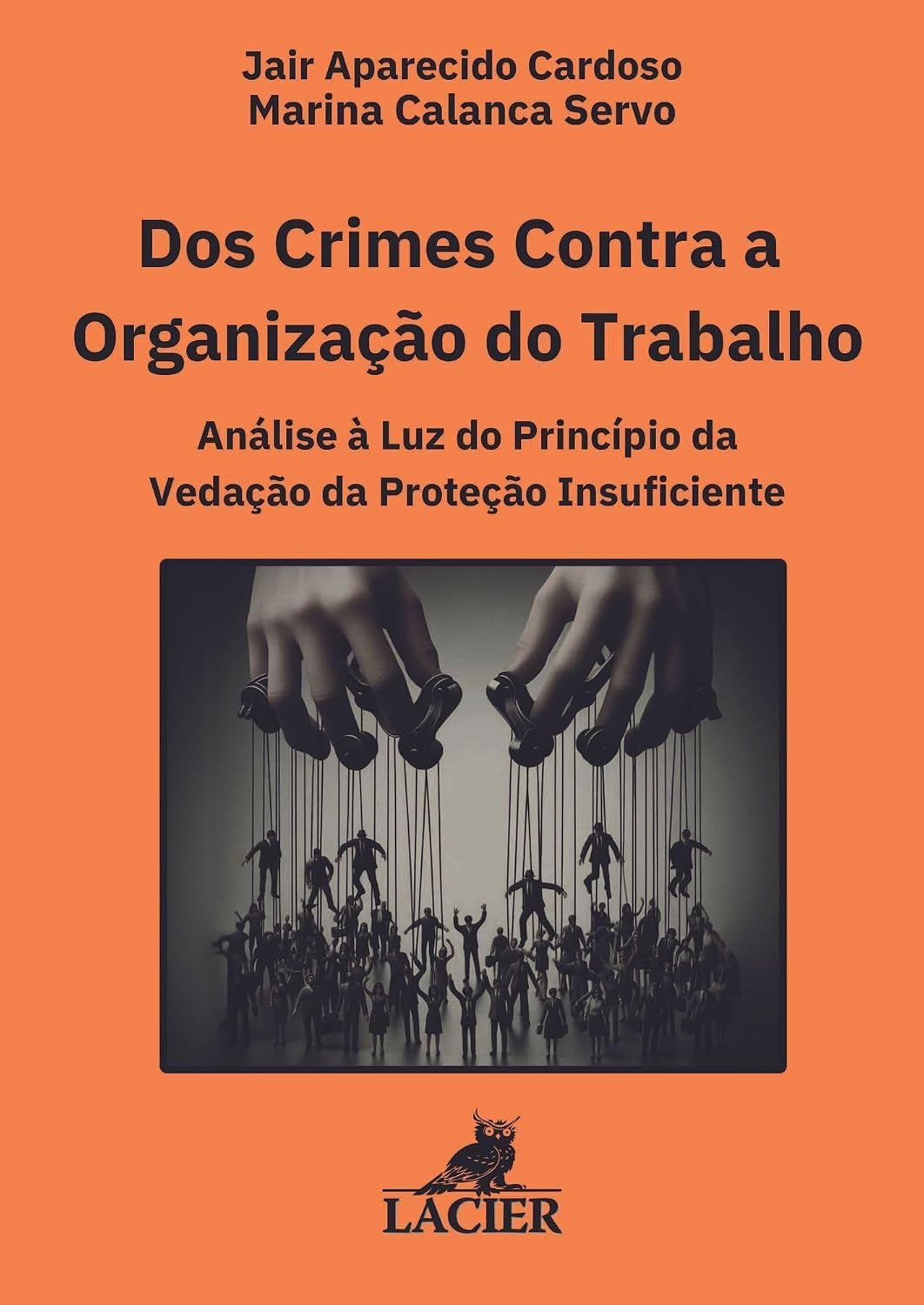 ler totalmente Dos Crimes Contra a Organização do Trabalho e Demais Previsões Criminais sobre o Trabalho Humano: Análise à Luz do Princípio da Vedação da Proteção Insuficiente