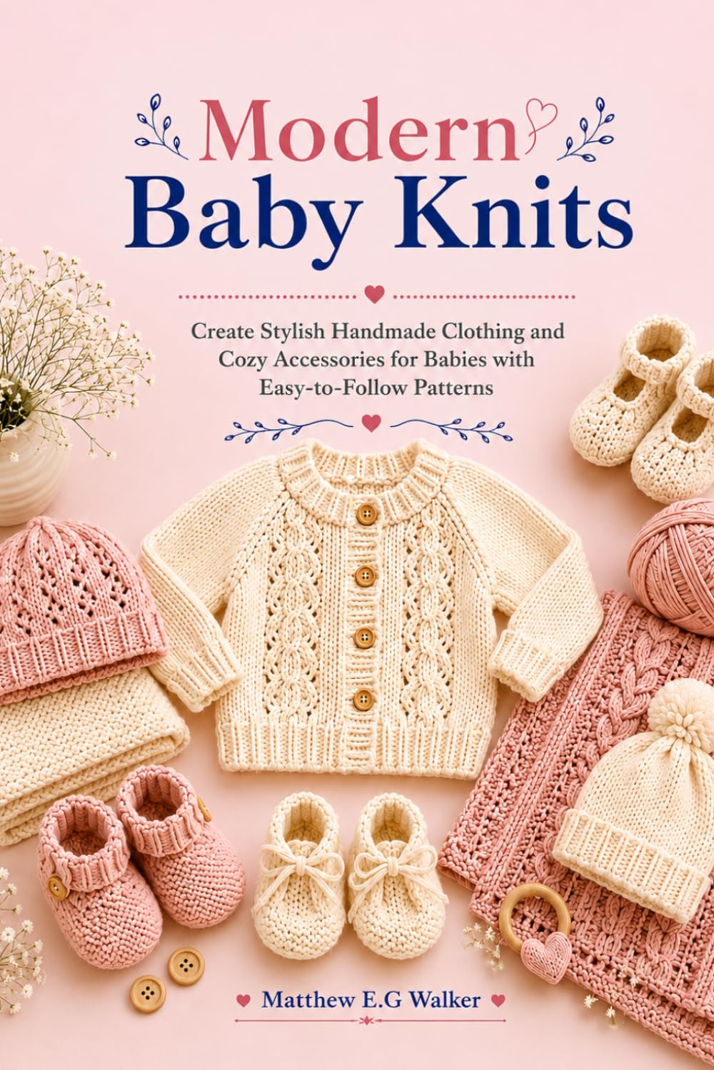 Modern Baby Knits: Create Stylish Handmade Clothing and Cozy Accessories for Babies with Easy-to-Follow Patterns baixar o livro de graça
