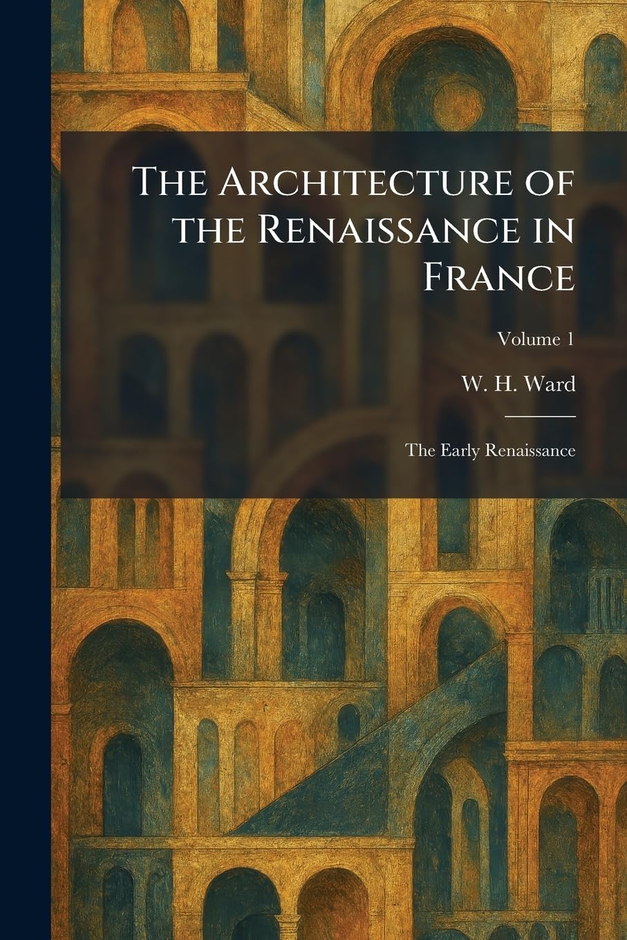The Architecture of the Renaissance in France: The Early Renaissance baixar o livro de graça