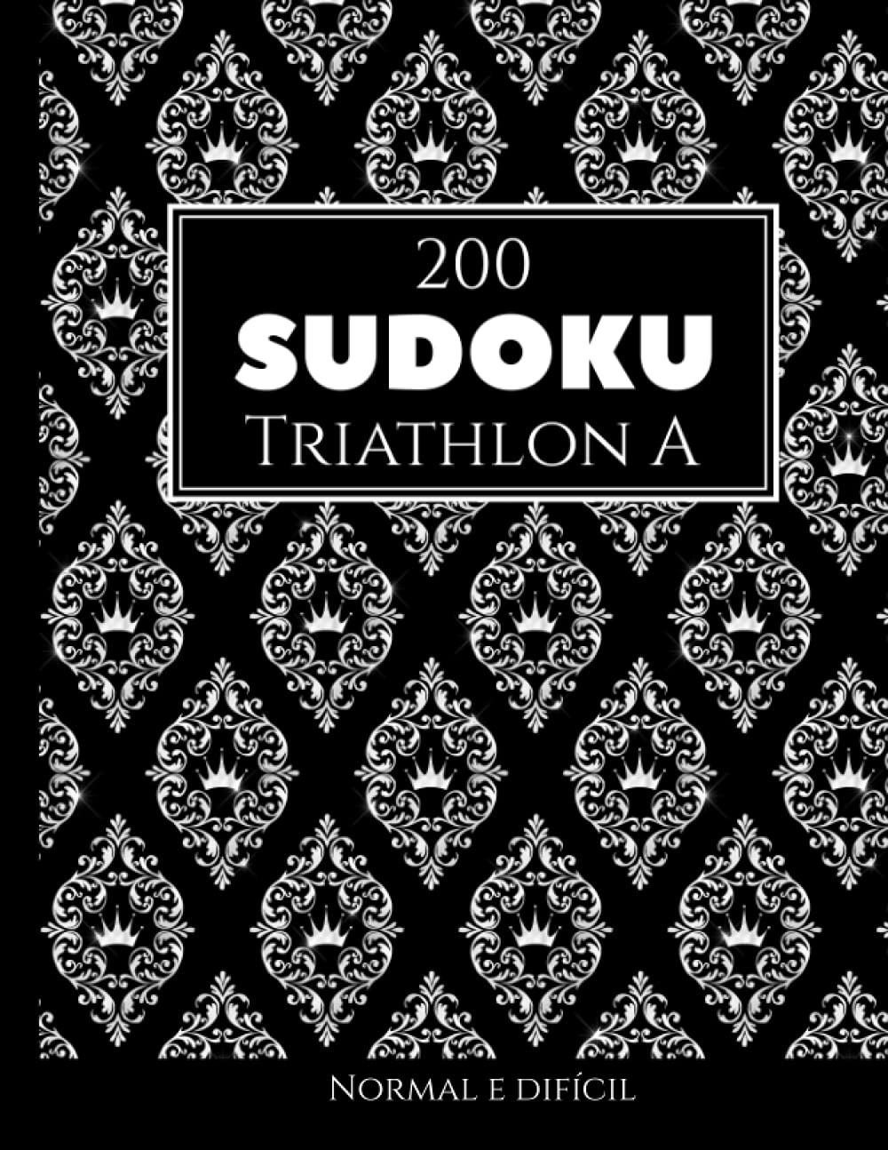 200 Sudoku Triathlon A normal e difícil Vol. 18: com soluções e quebra-cabeças bônus (Portuguese Edition) baixar o livro de graça