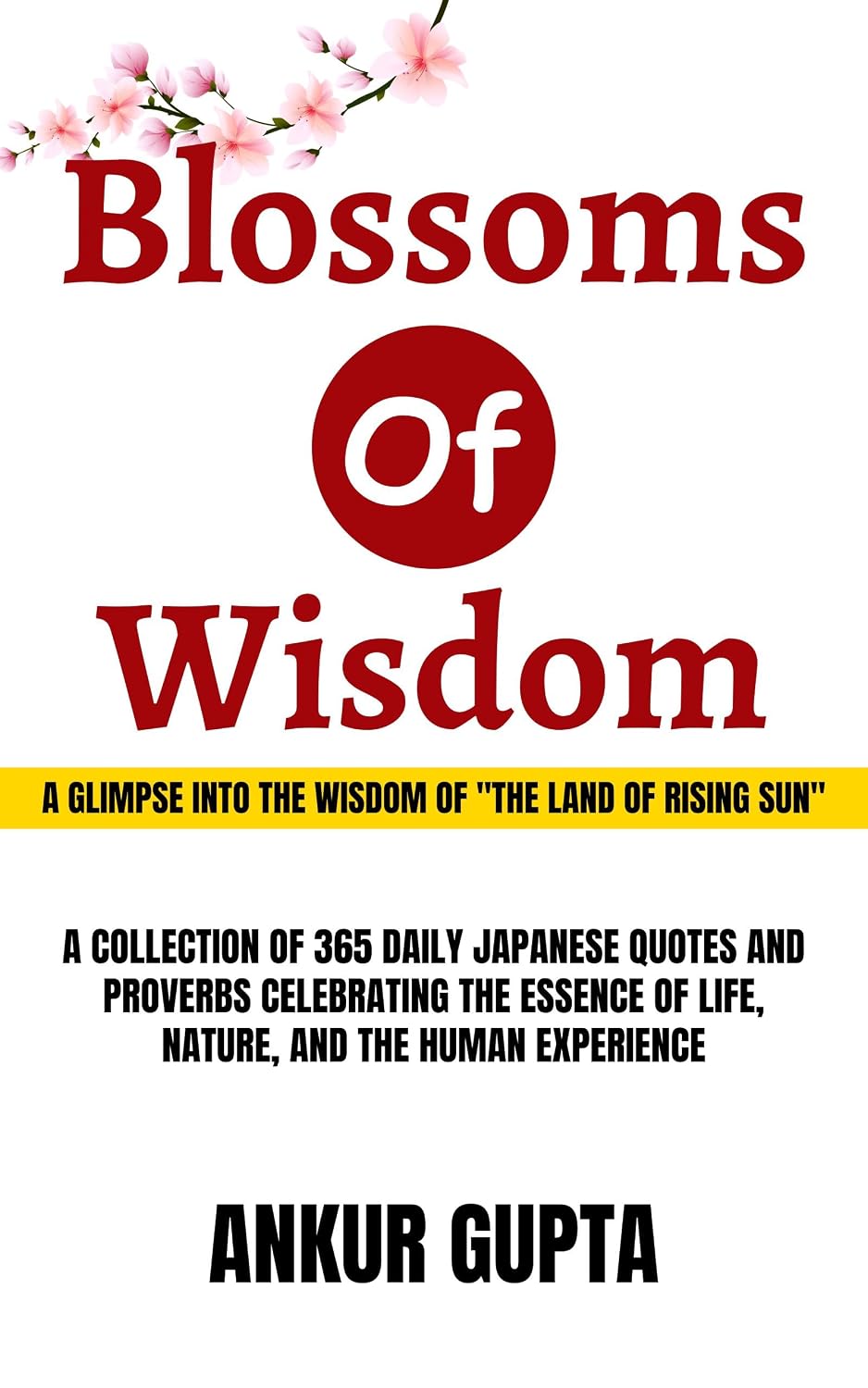 ler totalmente Blossoms Of Wisdom: A GLIMPSE INTO THE WISDOM OF "THE LAND OF RISING SUN"- A COLLECTION OF 365 DAILY JAPANESE QUOTES AND PROVERBS CELEBRATING THE ESSENCE... (Japanese Wisdom Book 2) (English Edition)