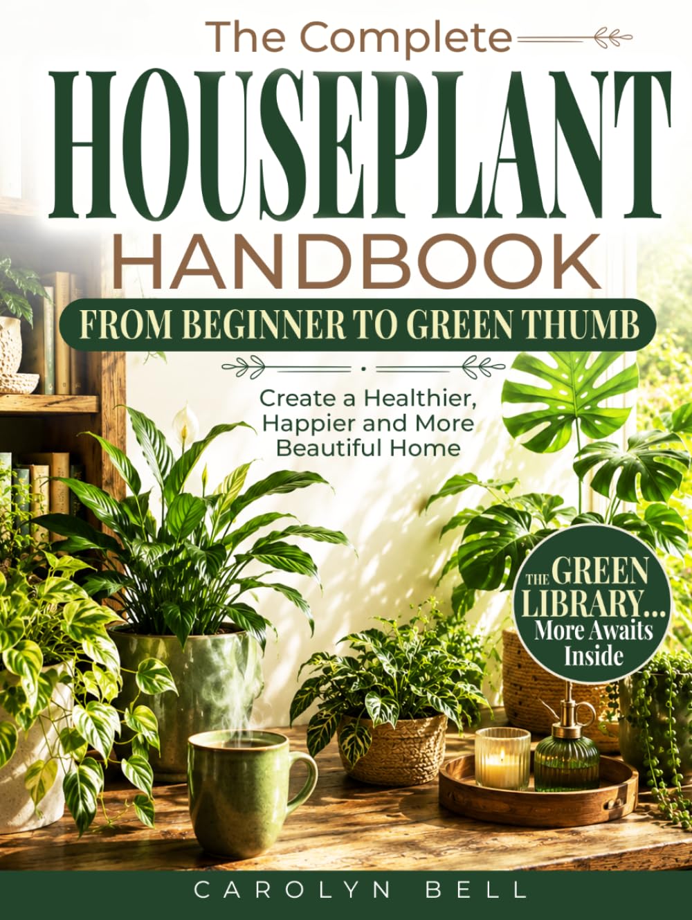 The Complete Houseplant Handbook From Beginner to Green Thumb: Create a Healthier, Happier Home—With No-Guesswork Plant Care, Visual Guides, Quick Rescue Solutions & Designer Secrets baixar o livro de graça
