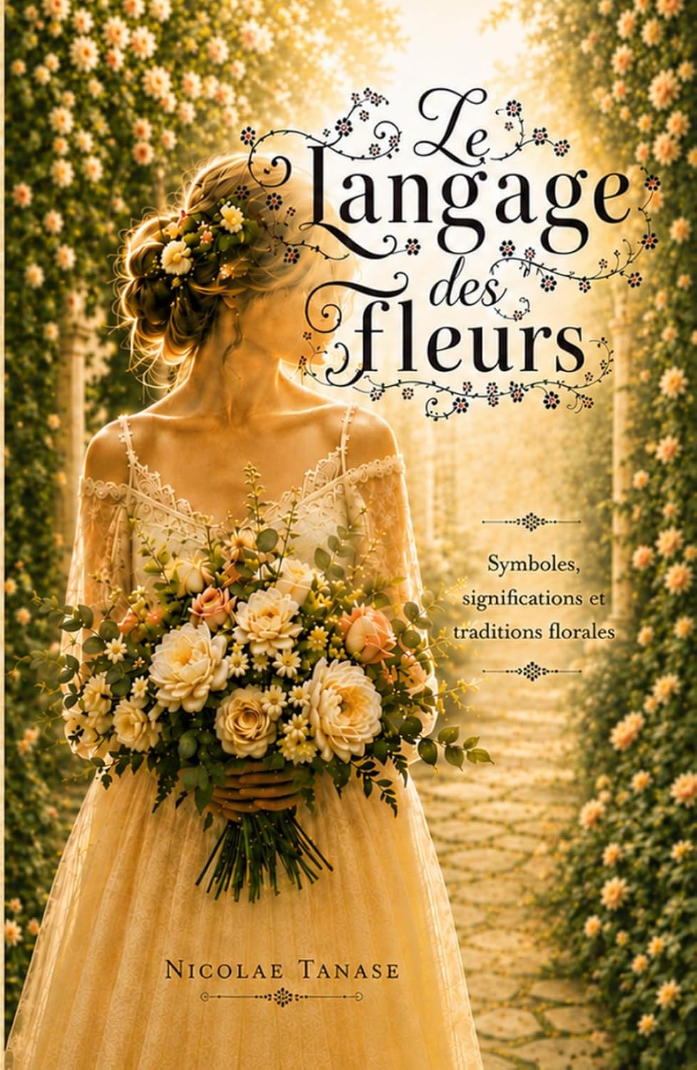 Le langage des fleurs: Symboles, significations et traditions florales (édition la mariée) (French Edition)