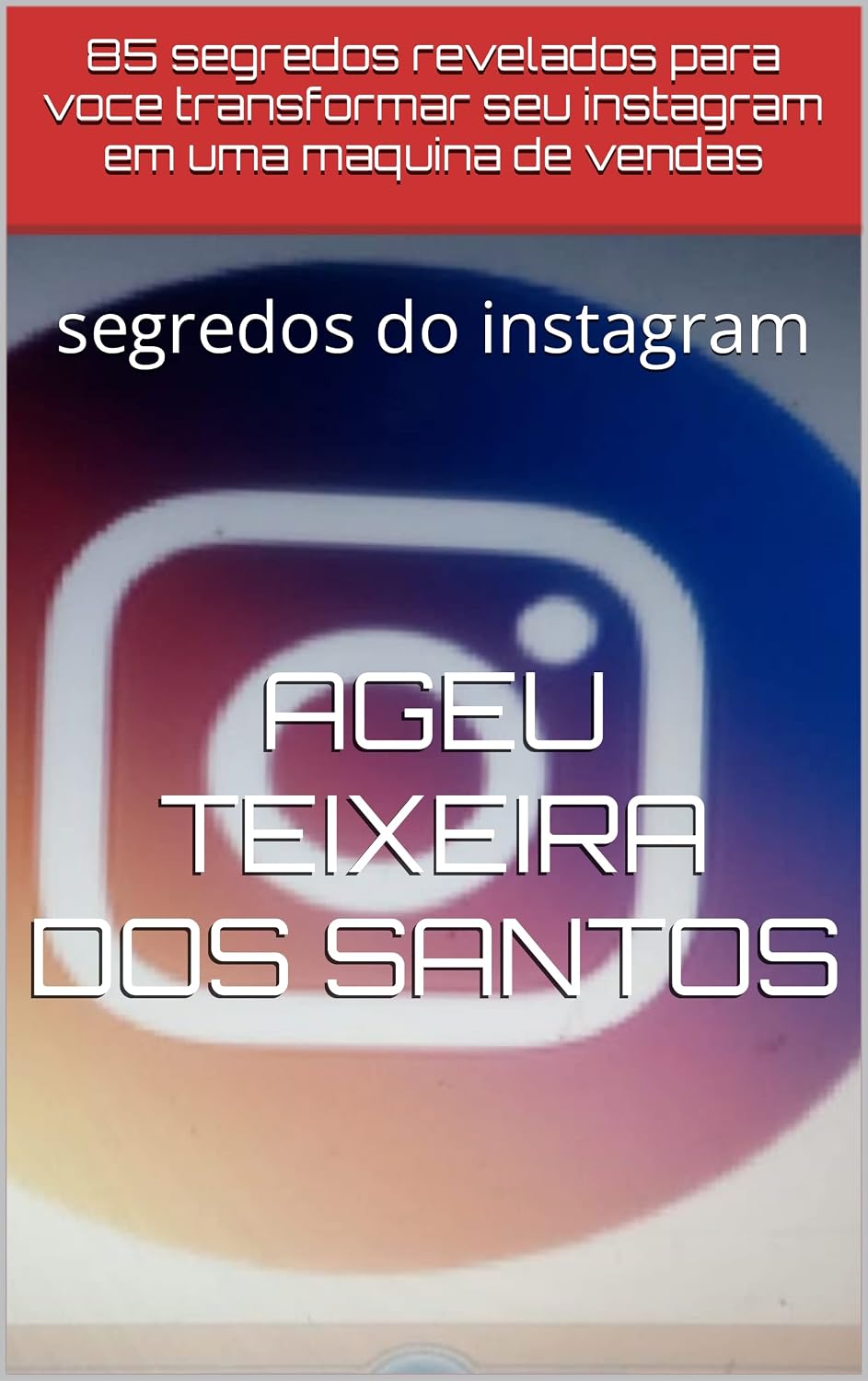ler totalmente 85 segredos revelados para voce transformar seu instagram em uma maquina de vendas: segredos do instagram