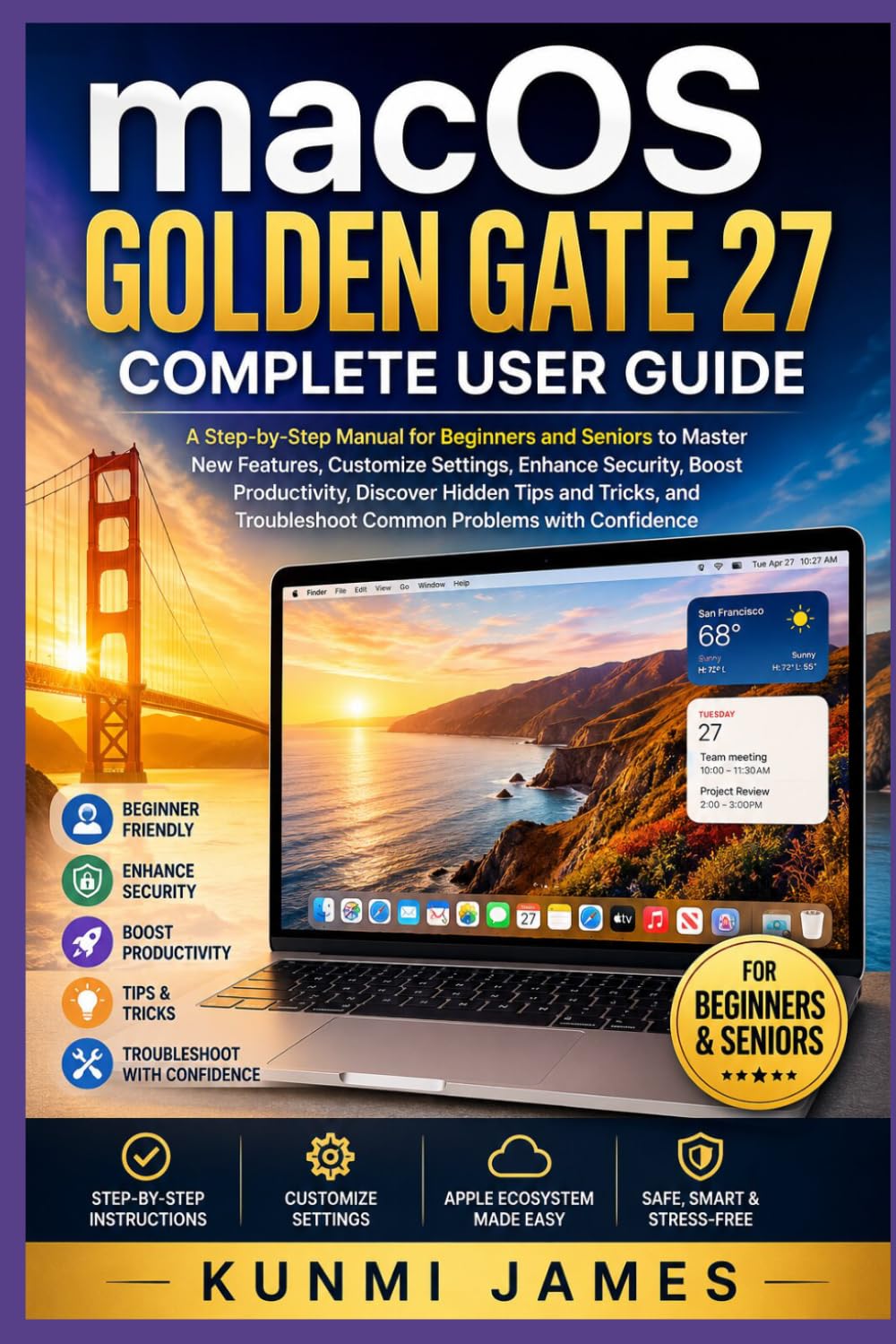 macOS Golden Gate 27 Complete User Guide Manual For Beginners: Step-by-Step Manual for Beginners and Seniors to Master New Features, Customize Settings, Enhance Security, Boost Productivity,Discover baixar o livro de graça