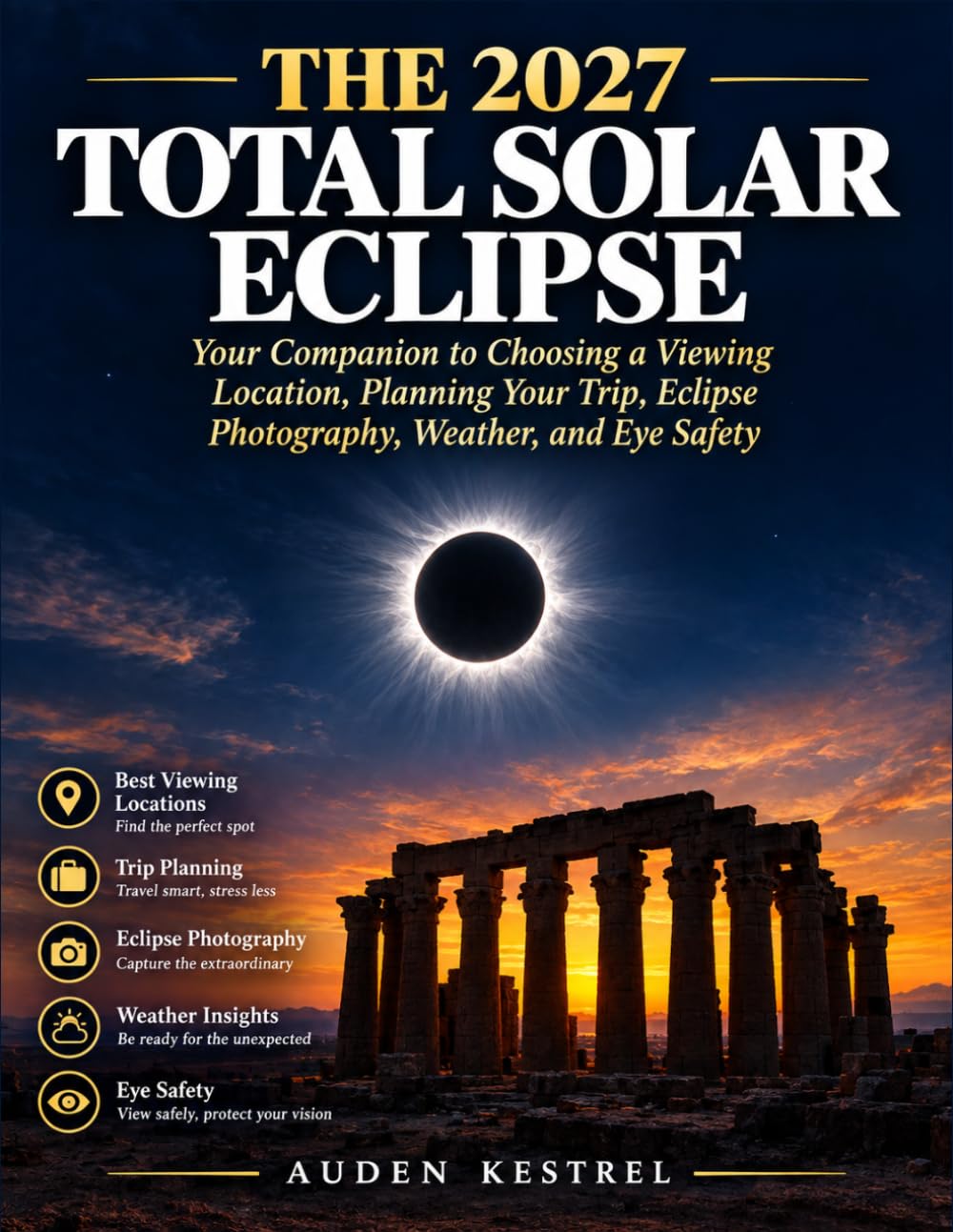 The 2027 Total Solar Eclipse: Your Companion to Choosing a Viewing Location, Planning Your Trip, Eclipse Photography, Weather, and Eye Safety baixar o livro de graça